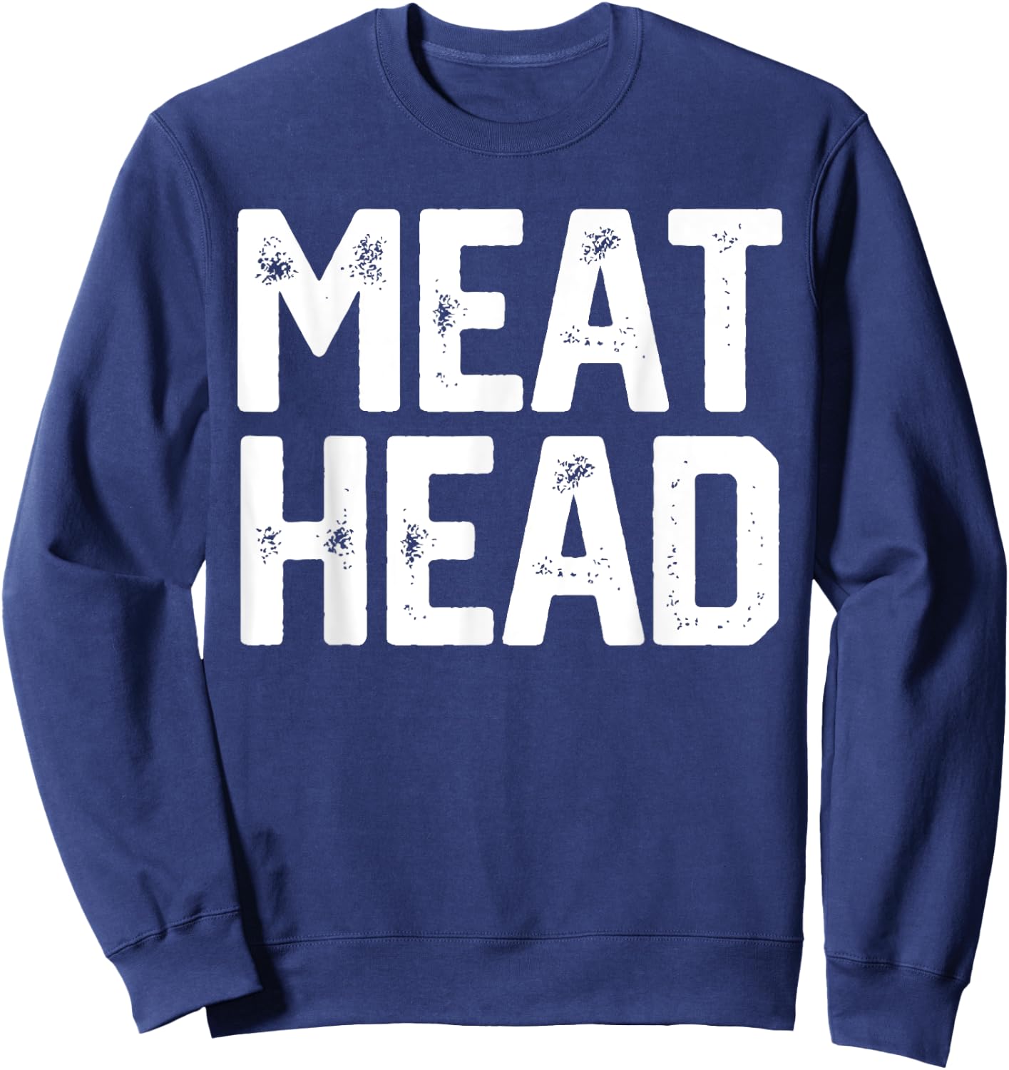 MEAT HEAD Funny Workout Gym Meathead Husband Gag Men Gift Sweatshirt - Sweatshirt | Navy