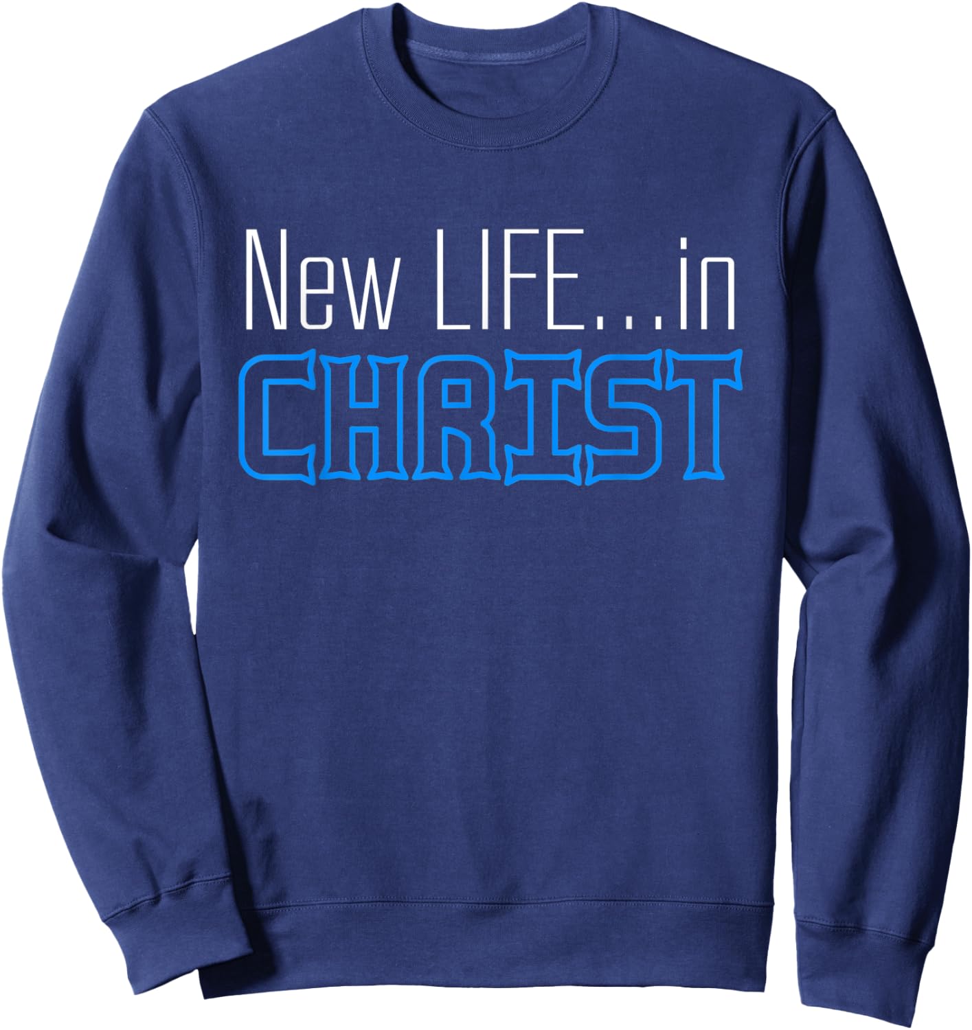 New Life In Christ Custom Designed Sweatshirt - Sweatshirt | Navy