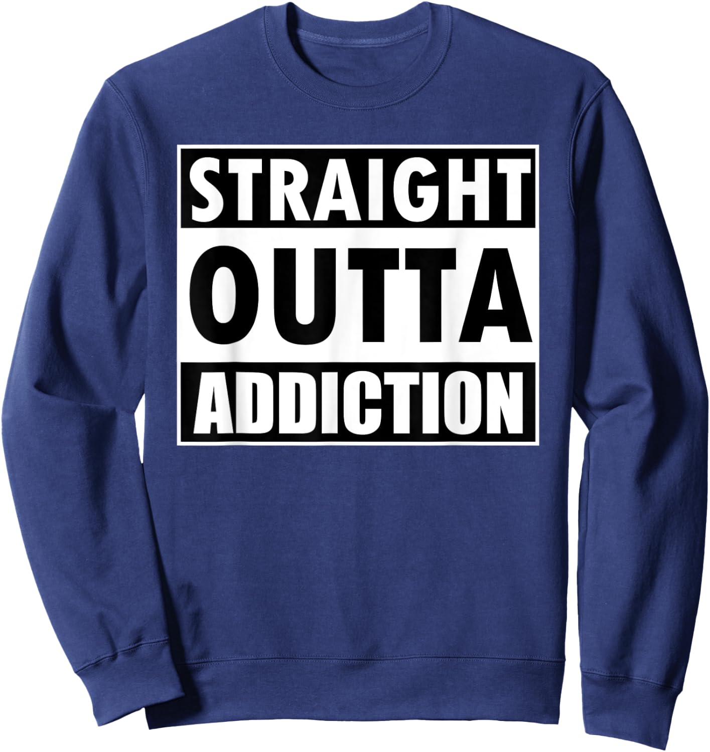 Straight Outta Addiction Rehab Recovery Gifts Sweatshirt - Sweatshirt | Navy