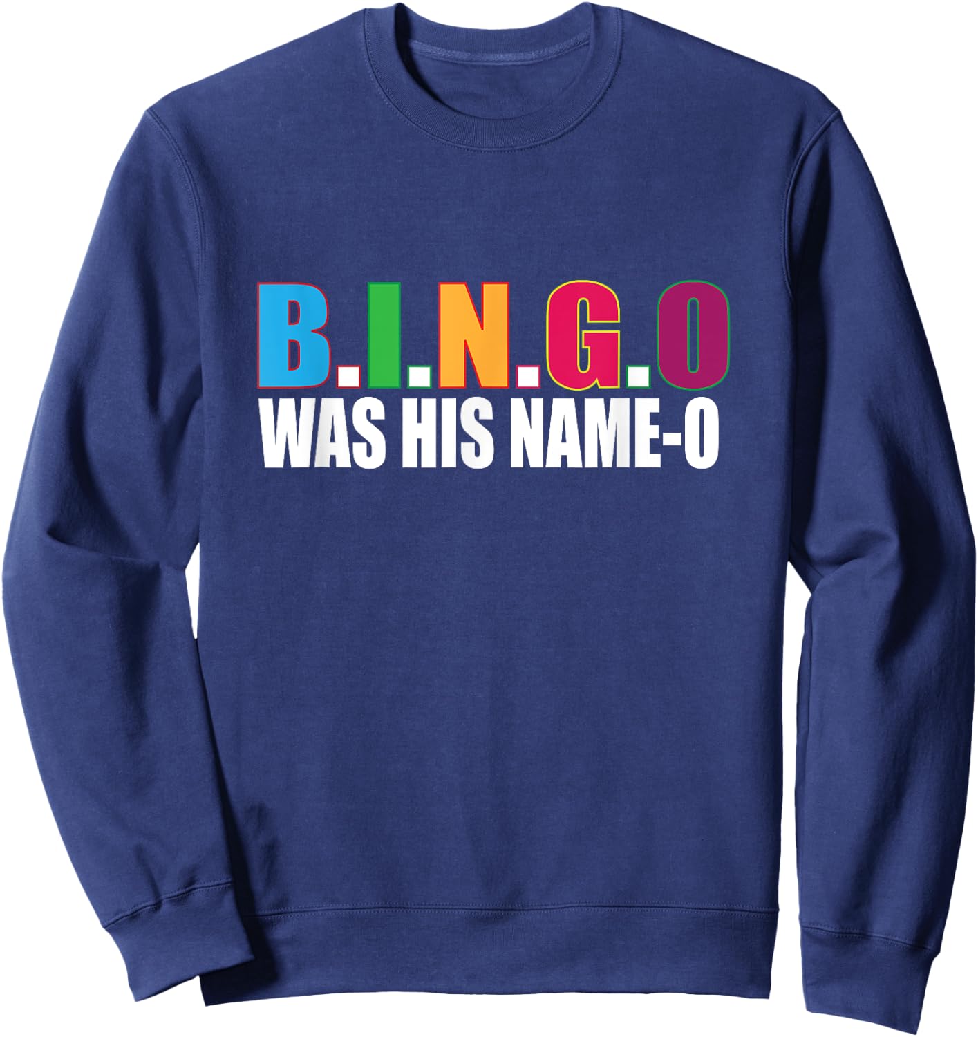 Bingo Was His Name-o T Shirt Gift Sweatshirt - Sweatshirt | Navy