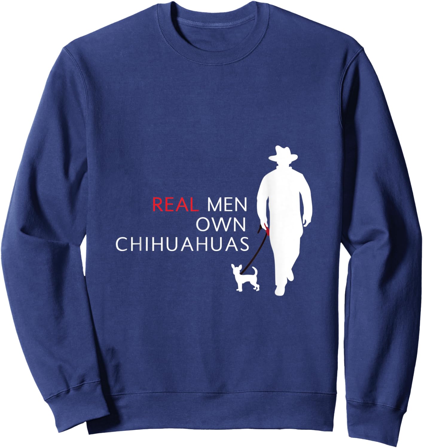 Real Men Own Chihuahuas Dog Retro Vintage Funny Sweatshirt - Sweatshirt | Navy