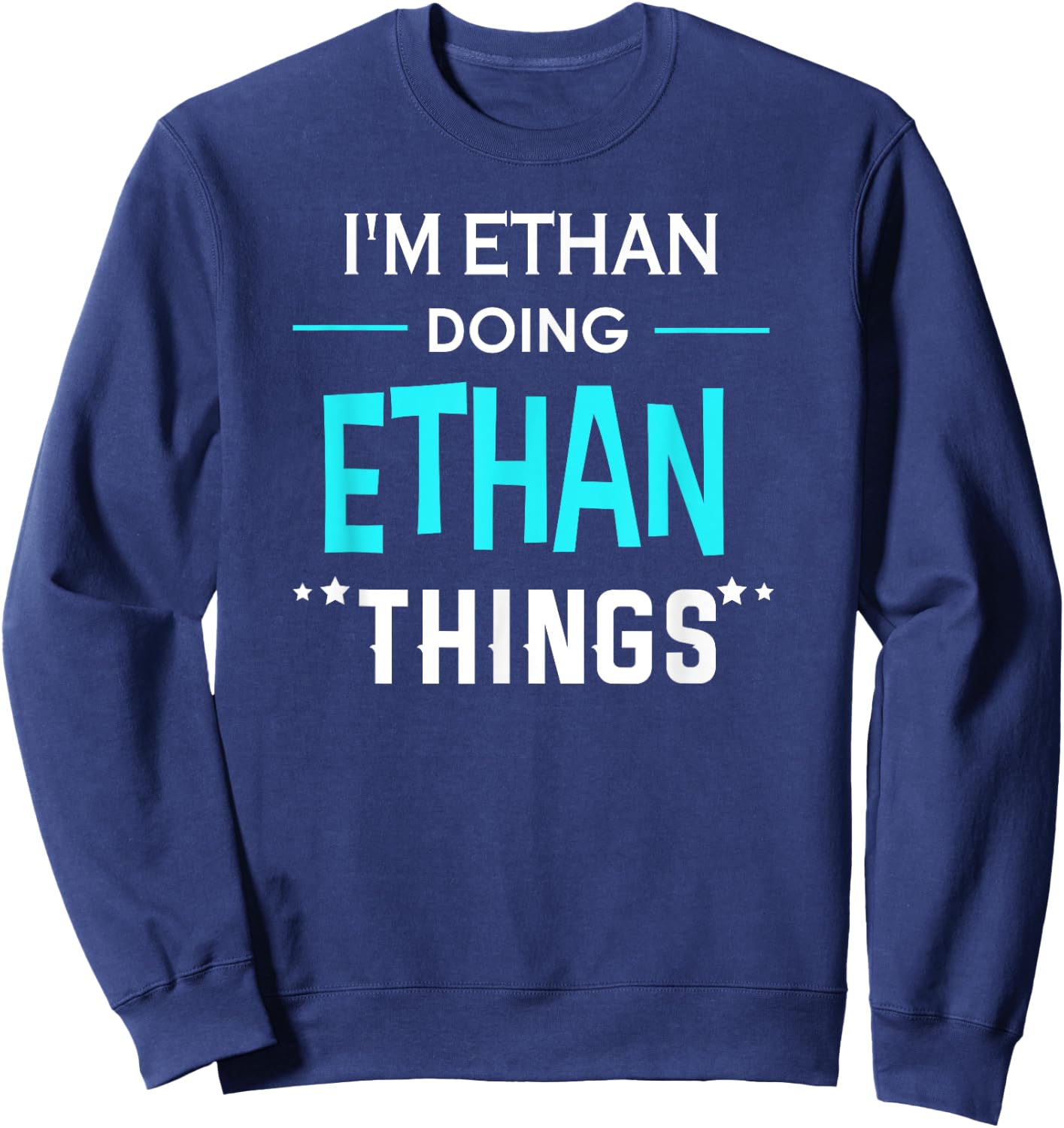 I'm Ethan Doing Ethan Things Funny First Name Sweatshirt - Sweatshirt | Navy