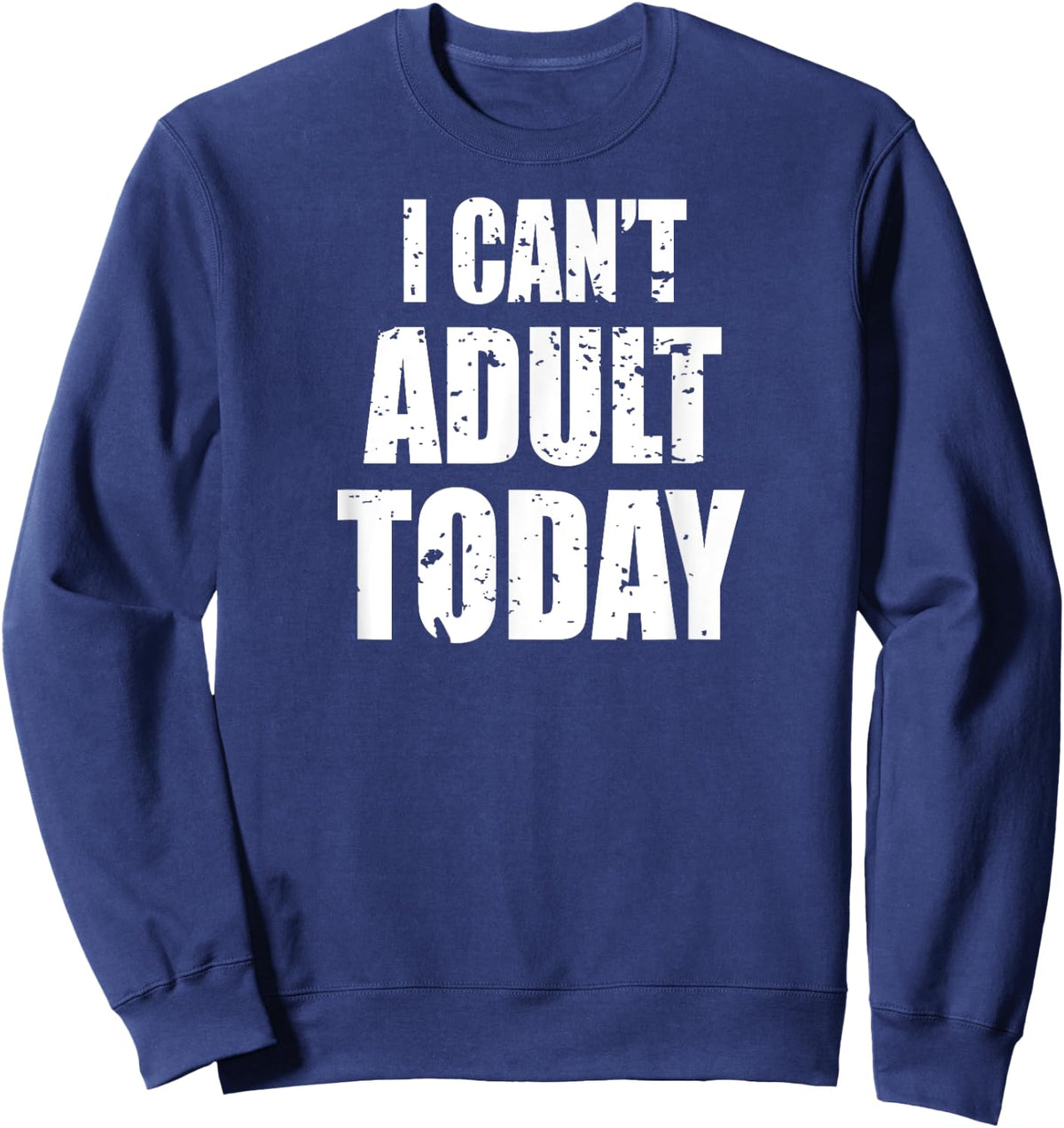 Women's I Can't Adult Today top Funny Cute Sarcastic Sweatshirt - Sweatshirt | Navy