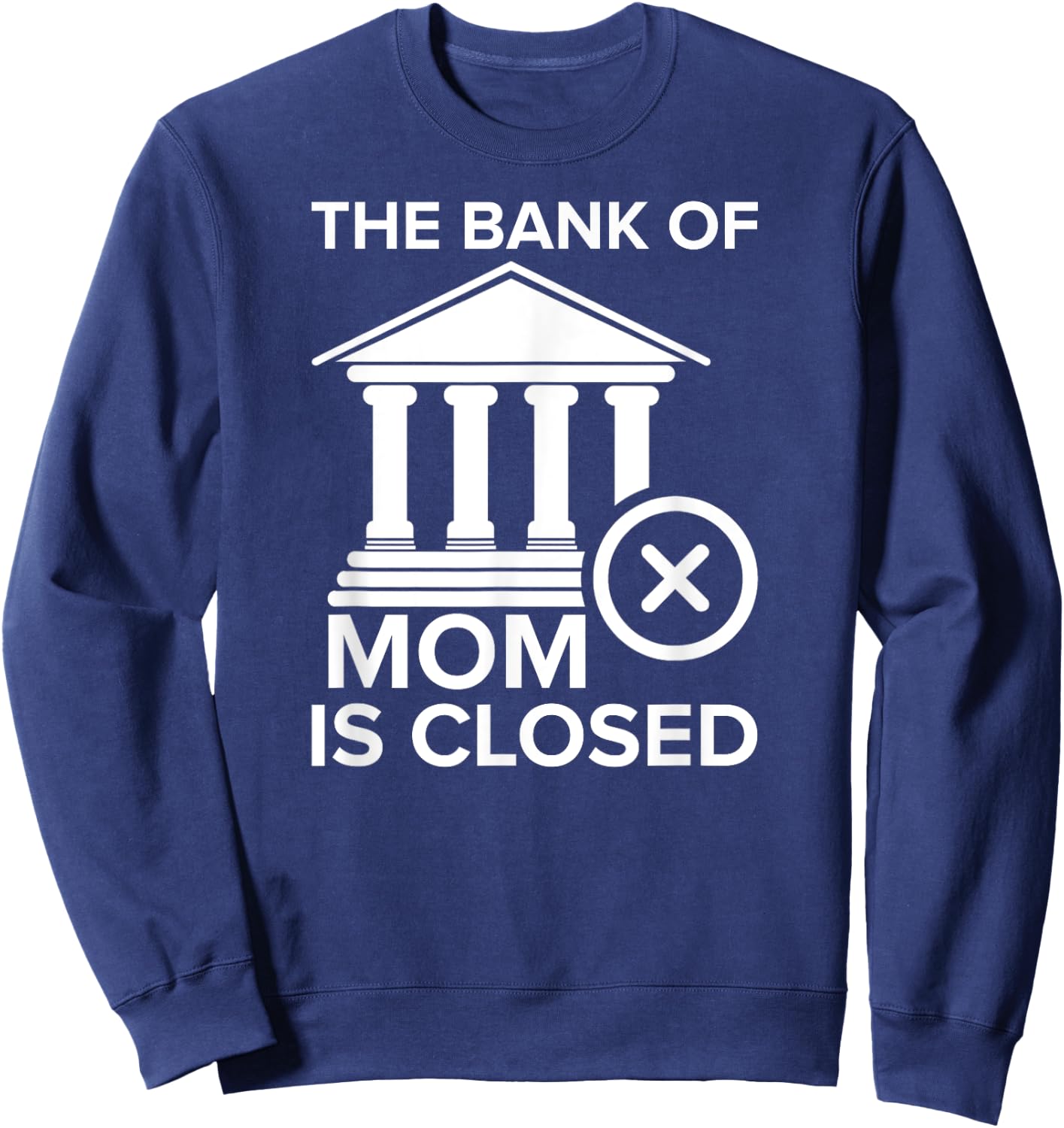 Bank of Mom Is Closed Funny Sweatshirt - Sweatshirt | Navy