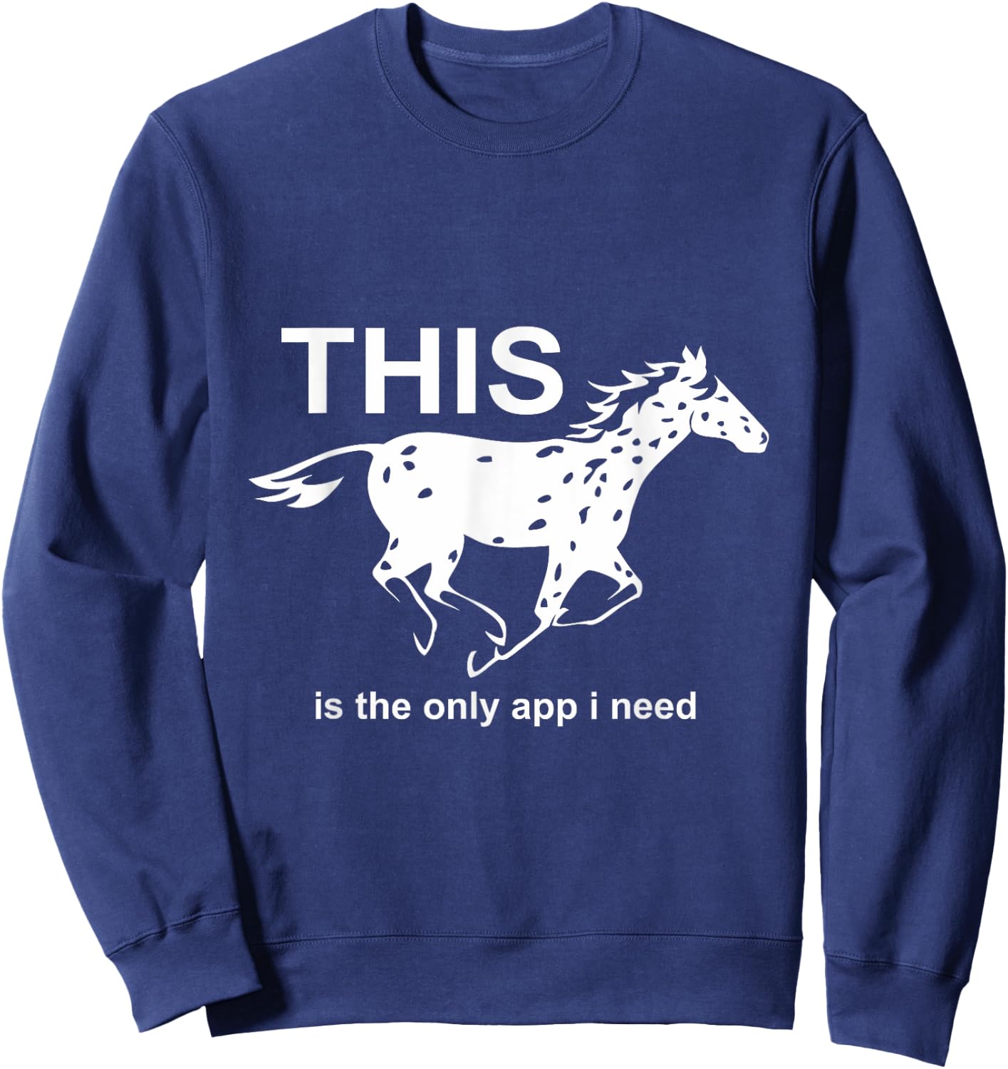 The Only App I Need | Trending Leopard Appaloosa Horse Sweatshirt - Sweatshirt | Navy