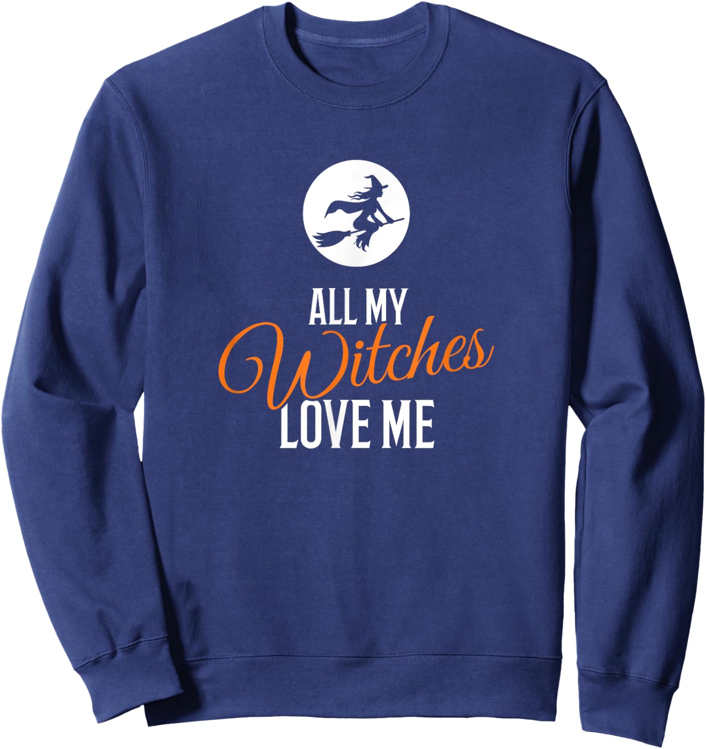 All My Witches Love Me Funny Halloween Sweatshirt - Sweatshirt | Navy