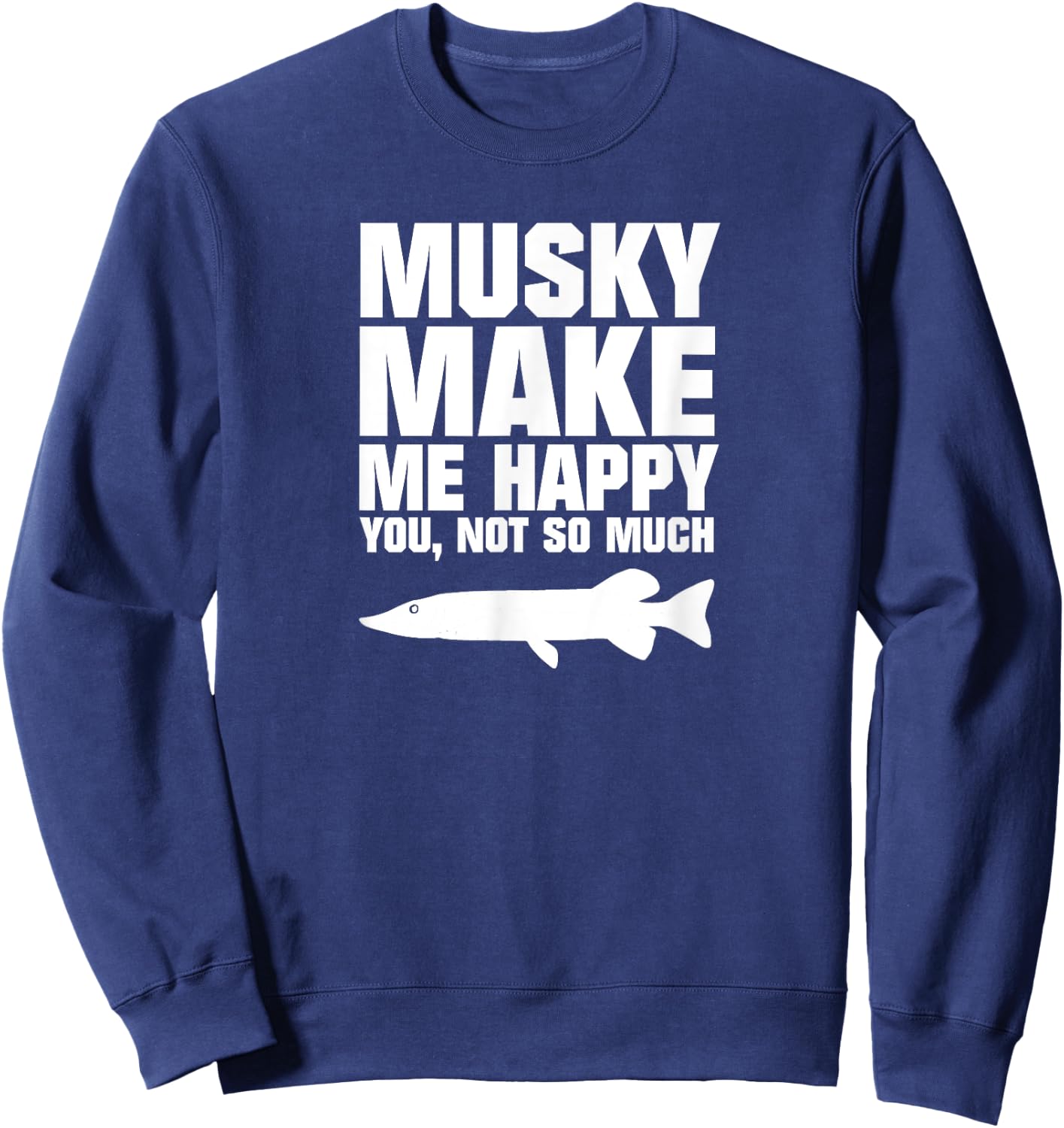 Muskie Fishing Shirt - Musky Make Me Happy Sweatshirt - Sweatshirt | Navy