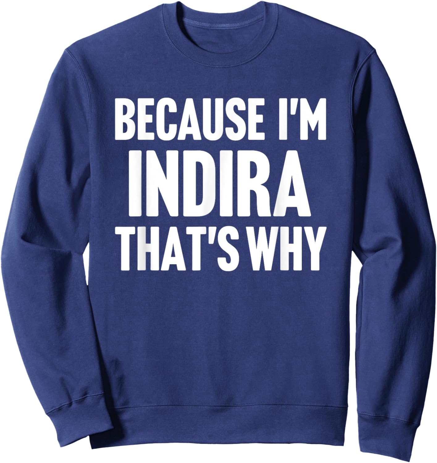Because I'm Indira That's Why Am Personalized Name Sweatshirt - Sweatshirt | Navy