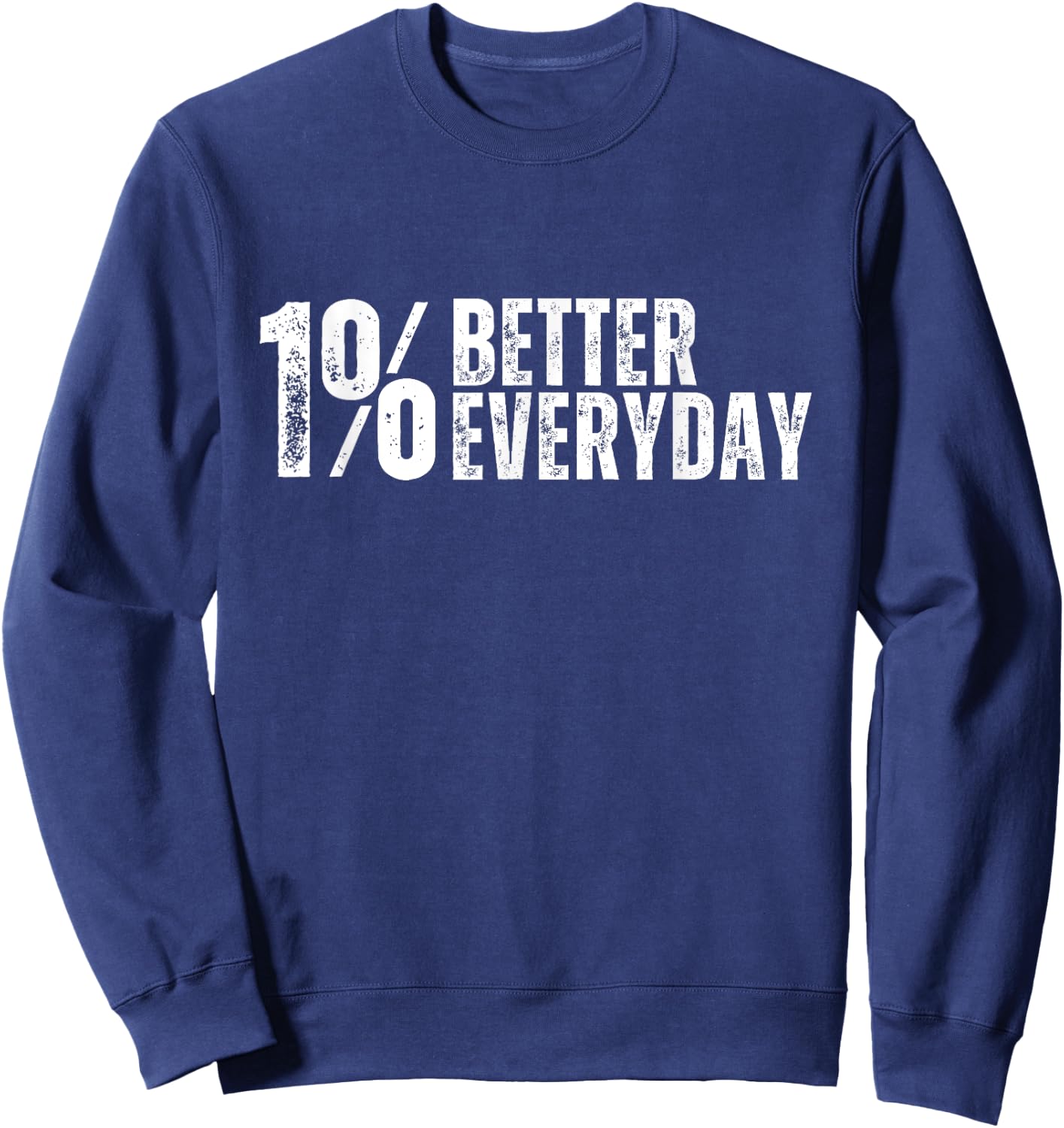 Inspirational One Percent Better For Fitness Or Motivation Sweatshirt - Sweatshirt | Navy