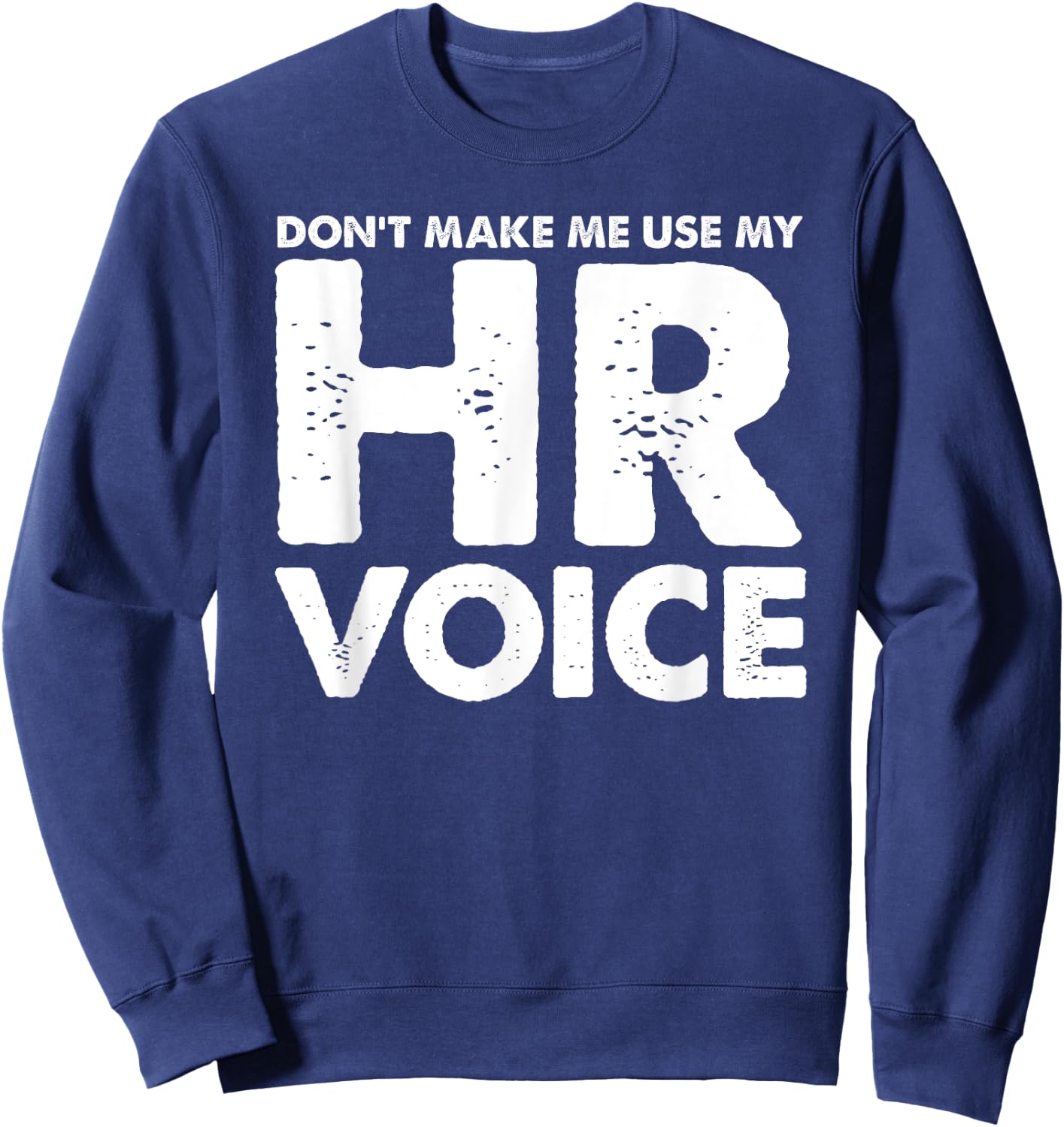 Dont Make Me Use My HR Voice, Funny Human Resources Shirt Sweatshirt - Sweatshirt | Navy