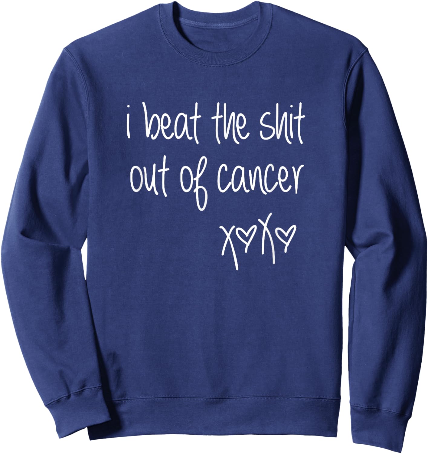 I Beat the Shit Out of Cancer Beating Cancer Awareness Sweatshirt - Sweatshirt | Navy