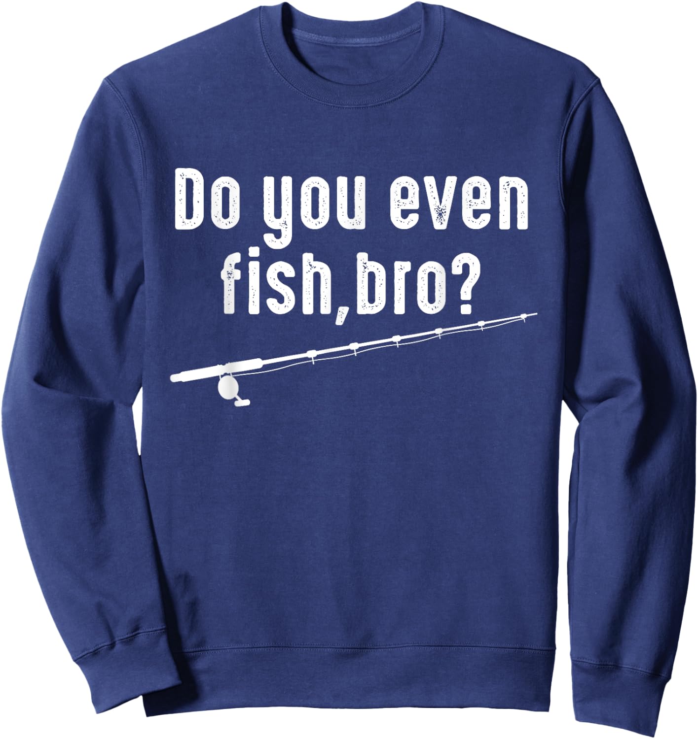 Fisher Funny - Do You Even Fish Bro Sweatshirt - Sweatshirt | Navy