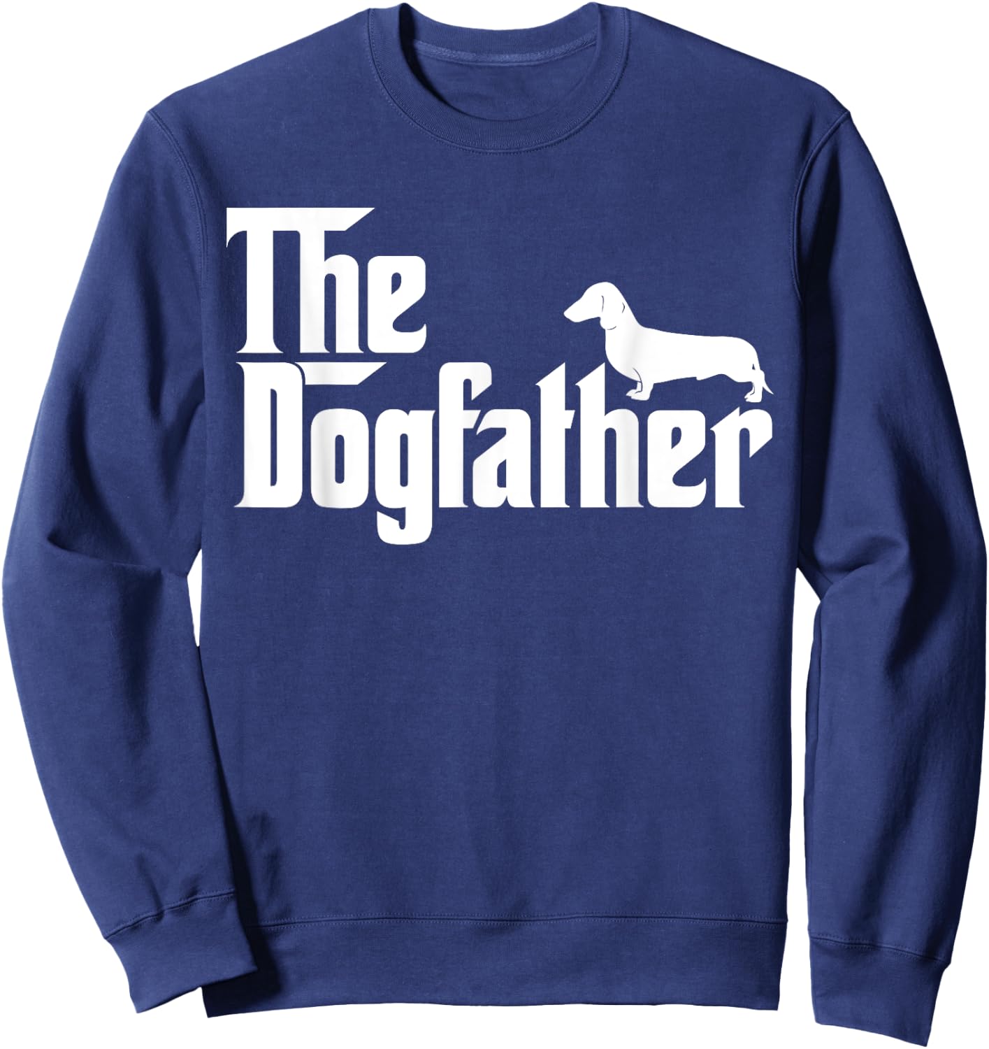 The Dogfather Dachshund Funny Father Dog Lover Men Sweatshirt - Sweatshirt | Navy