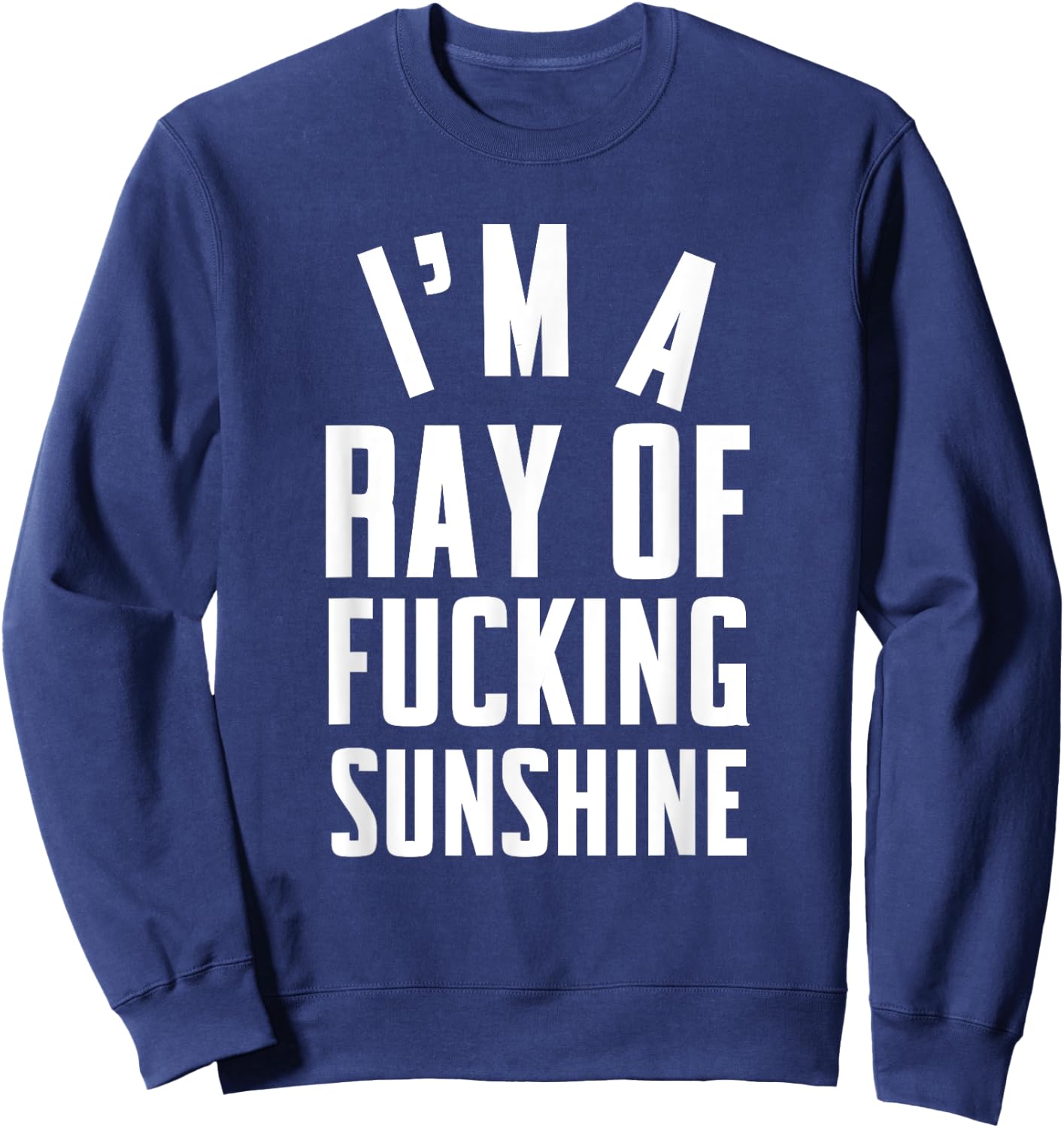 I'm a ray of fucking sunshine Men Women Sweatshirt - Sweatshirt | Navy