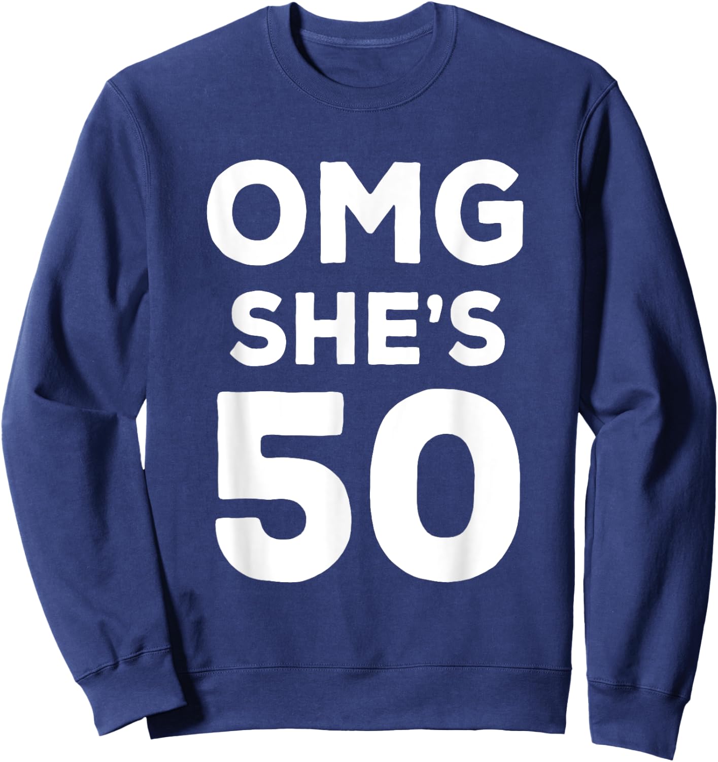 50th Birthday Shirt for Husband, Sister, Friend OMG She's 50 Sweatshirt - Sweatshirt | Navy