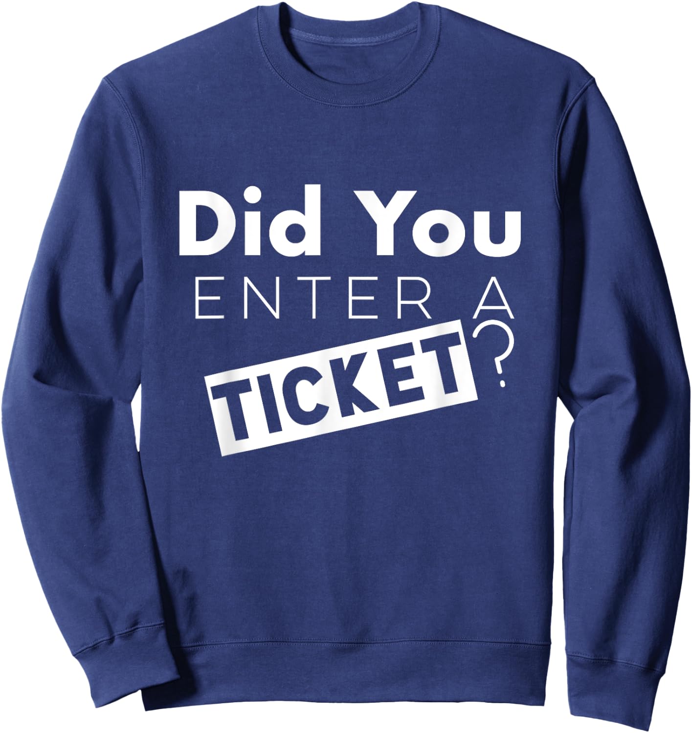 Did You Enter a Ticket Shirt for Tech Support Sweatshirt - Sweatshirt | Navy