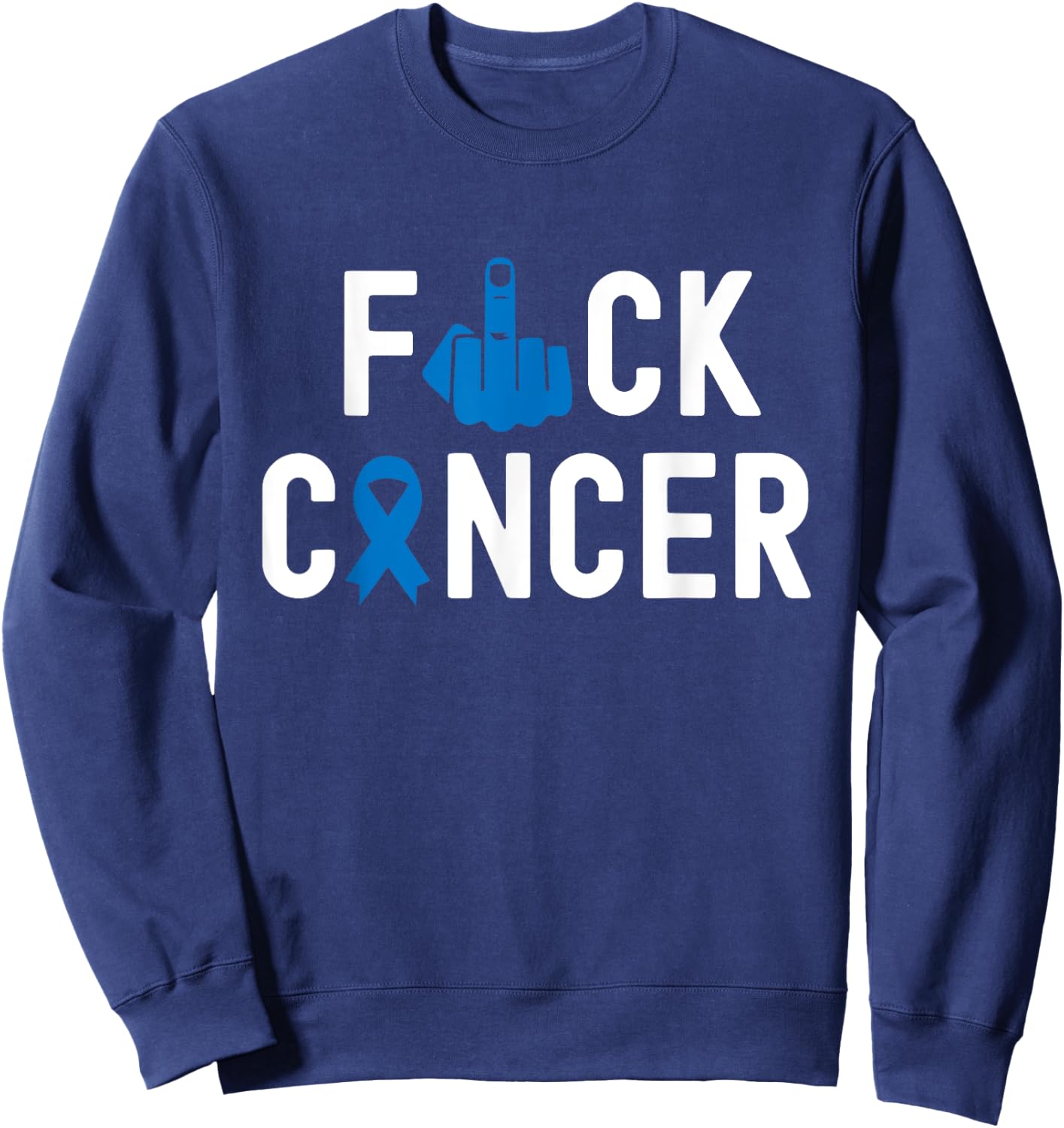 Fuck Cancer - Awareness Shirt For Cancer Survivor Sweatshirt - Sweatshirt | Navy