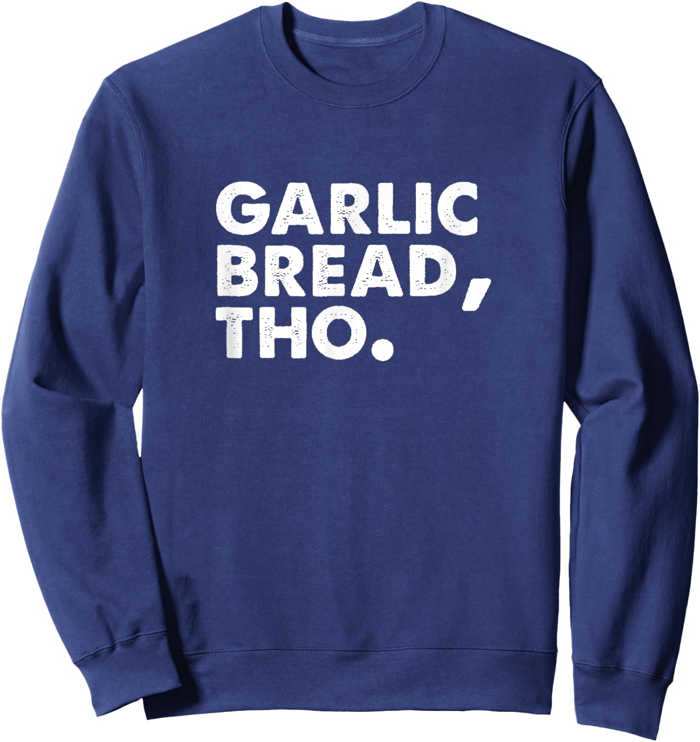Funny Garlic Bread Lover Italian Food Pasta Men Women Foodie Sweatshirt - Sweatshirt | Navy
