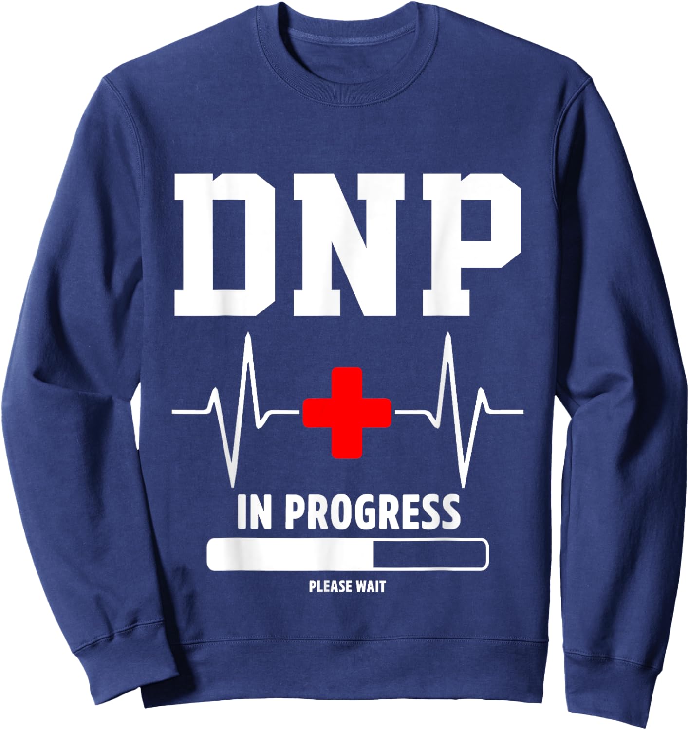 DNP Doctor of Nursing Practice In Progress Funny Nurse Sweatshirt - Sweatshirt | Navy