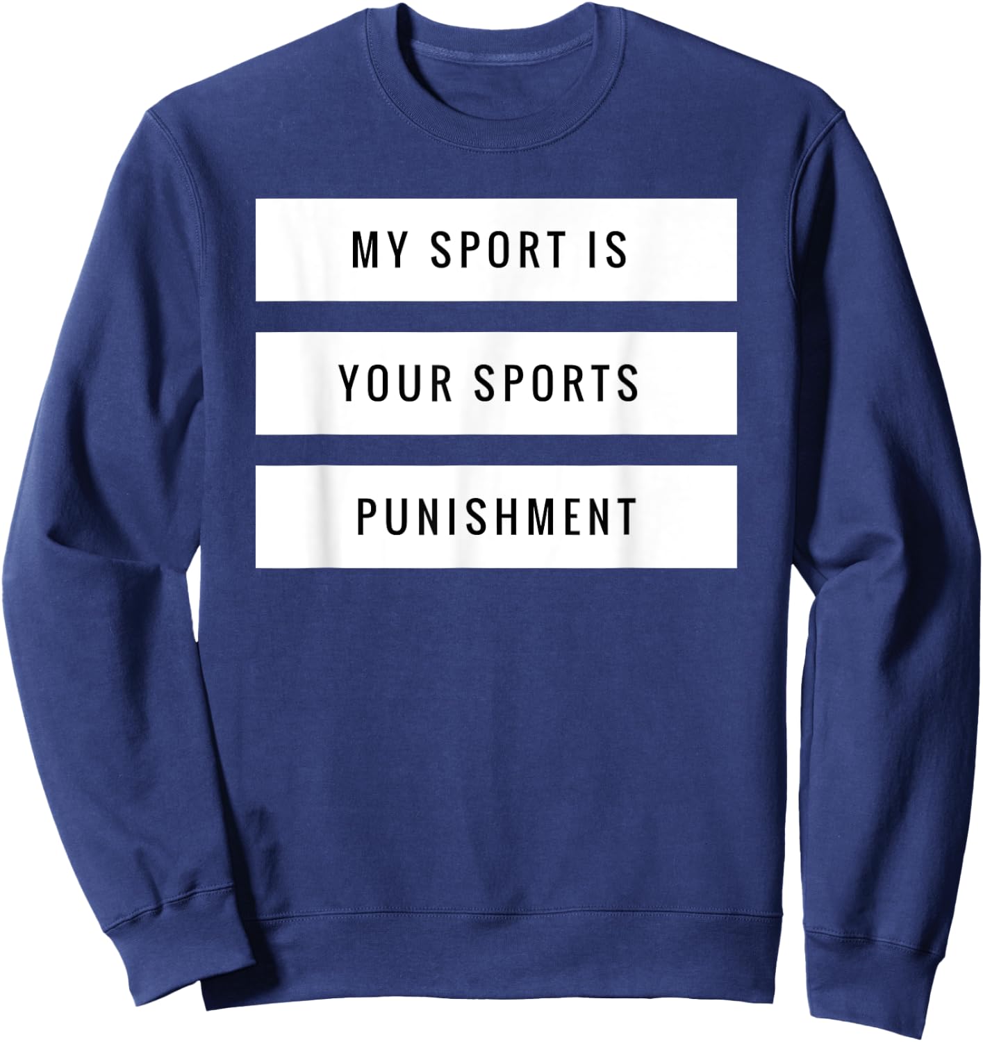 My Sport is Your Sports Punishment Funny Running Shirt Sweatshirt - Sweatshirt | Navy