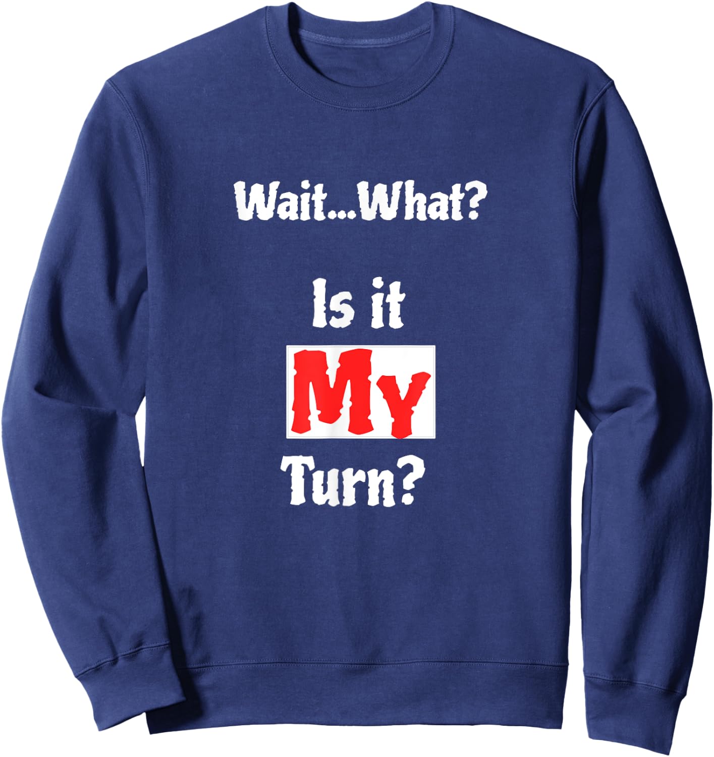 Wait What? Is It My Turn? Funny Board Game Sweatshirt - Sweatshirt | Navy