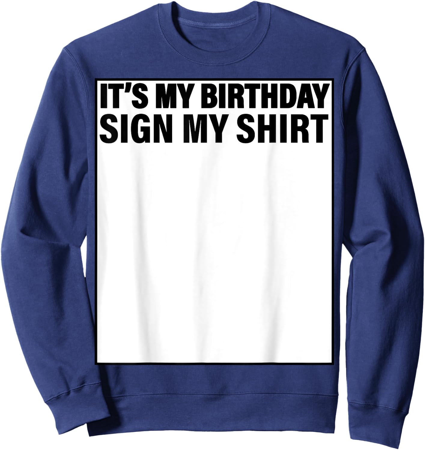 It's My Birthday Sign My Shirt Funny Sweatshirt - Sweatshirt | Navy