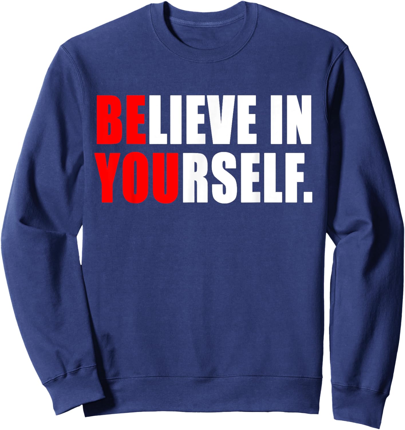Believe In Yourself T Shirt - Motivational Shirt Sweatshirt - Sweatshirt | Navy