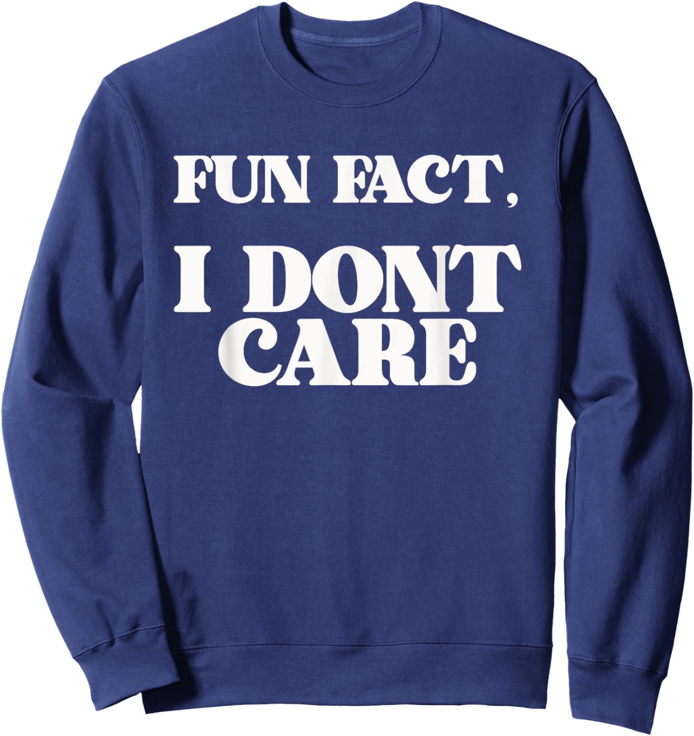 Funny Sarcasm Sarcastic Fun Fact I Dont Care Sweatshirt - Sweatshirt | Navy