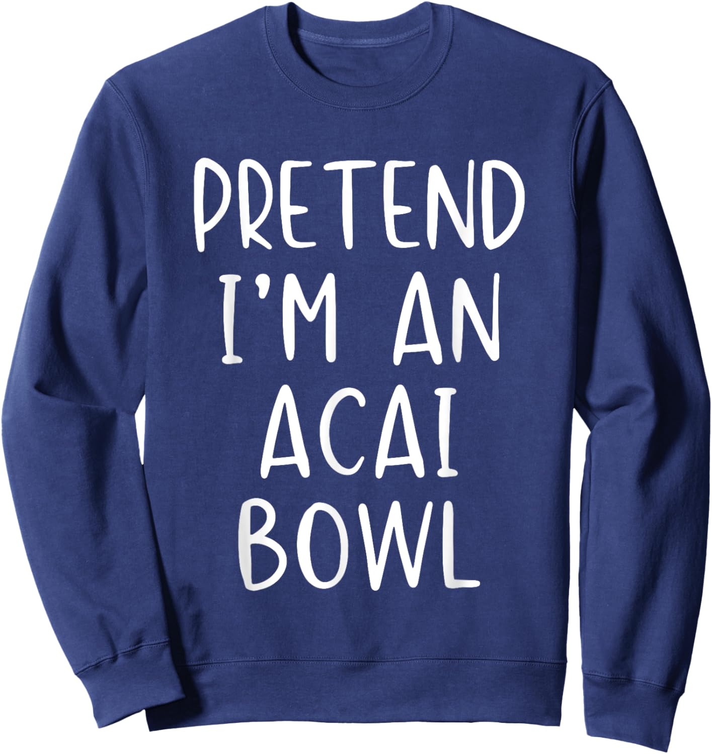 Pretend I'm an Acai Bowl Costume Halloween Simple Adult Kid Sweatshirt - Sweatshirt | Navy