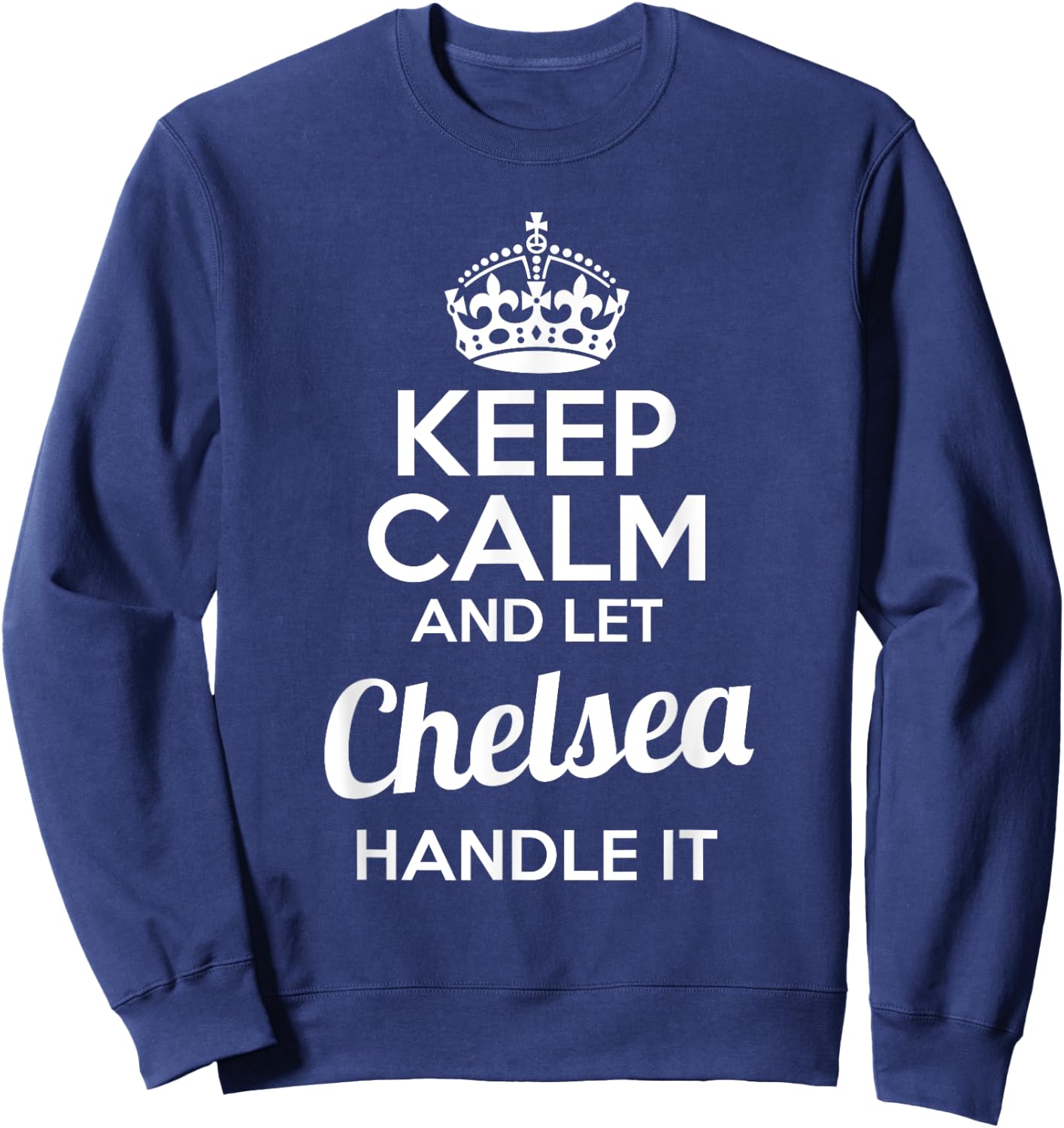Chelsea Keep Calm and Let Chelsea Handle It Sweatshirt - Sweatshirt | Navy