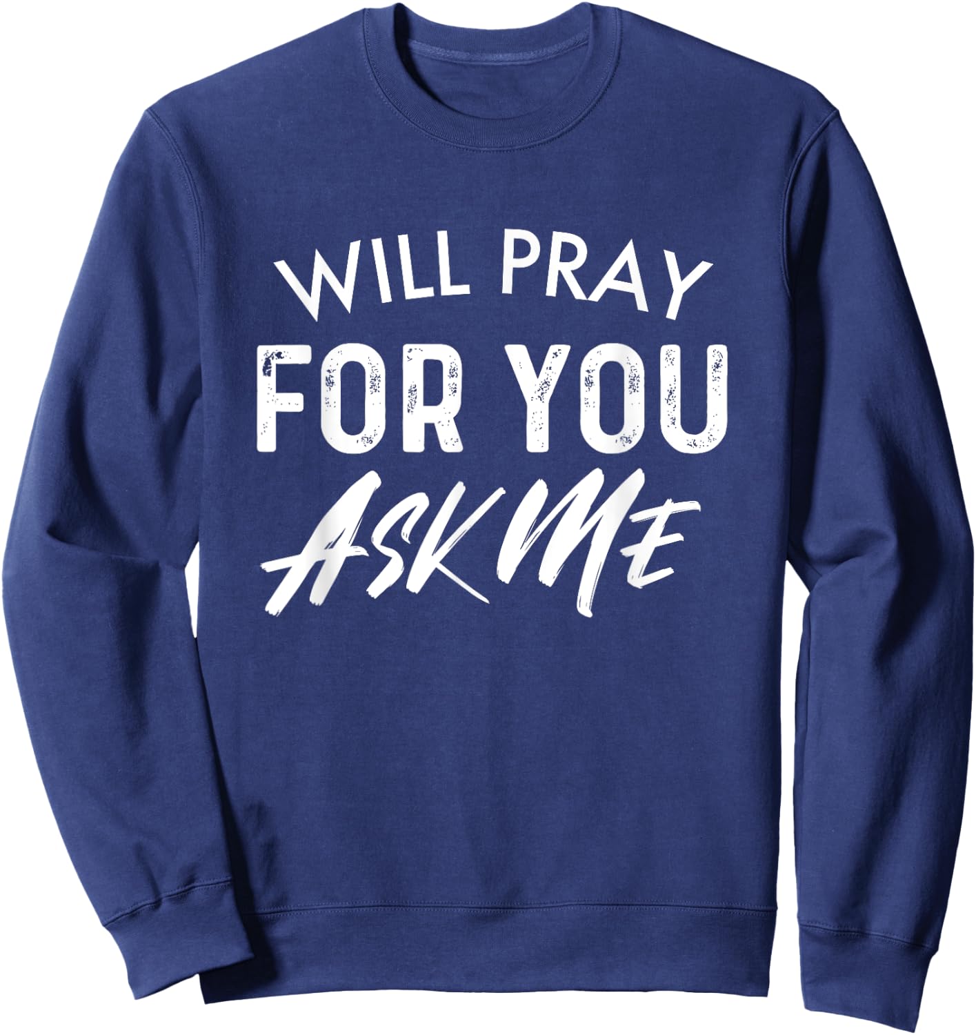 Will Pray For You Ask Me | Christian Encouraging Sweatshirt - Sweatshirt | Navy