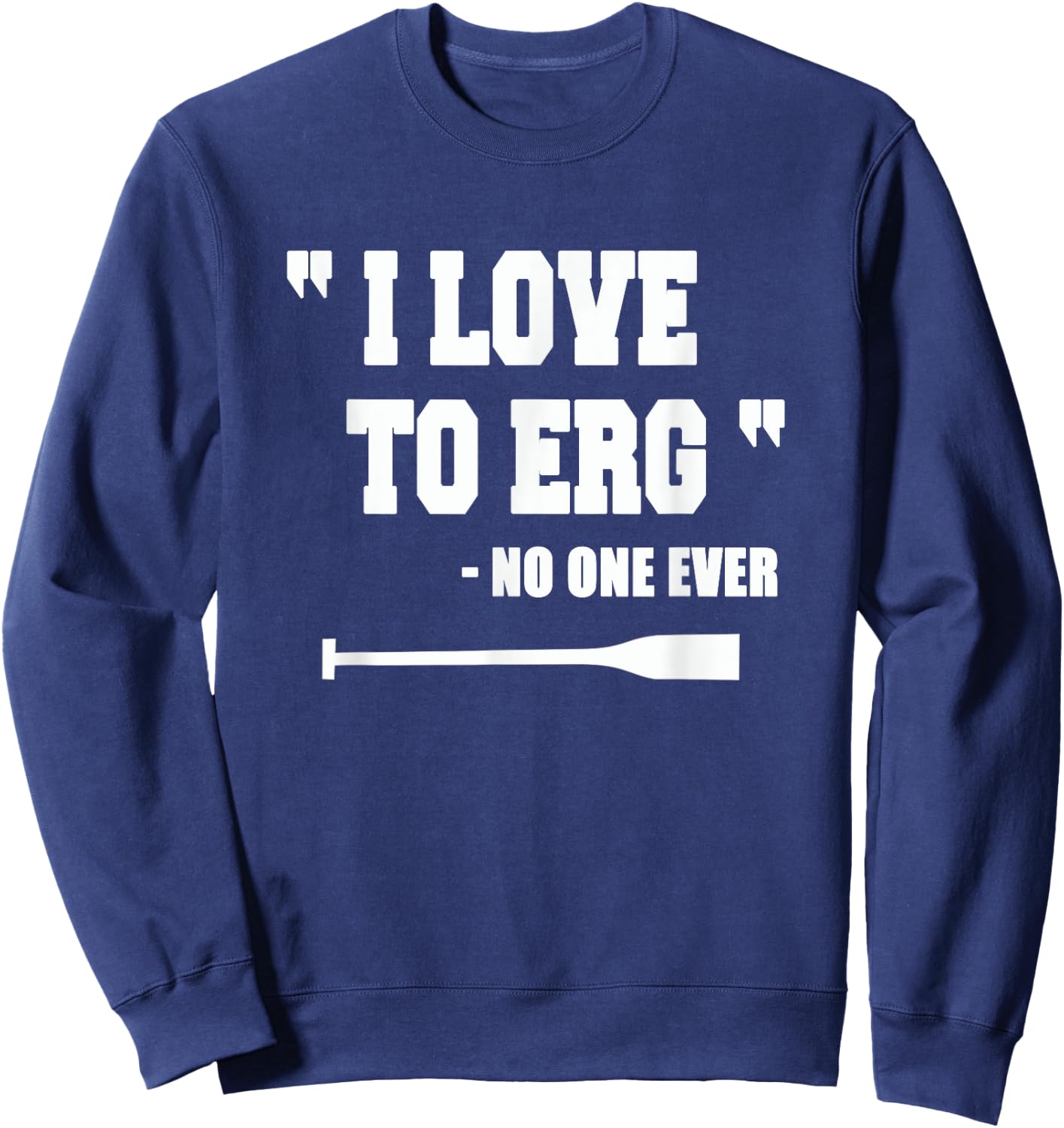 Rowing Shirt "I love to Erg" Funny Gifts Idea Sweatshirt - Sweatshirt | Navy