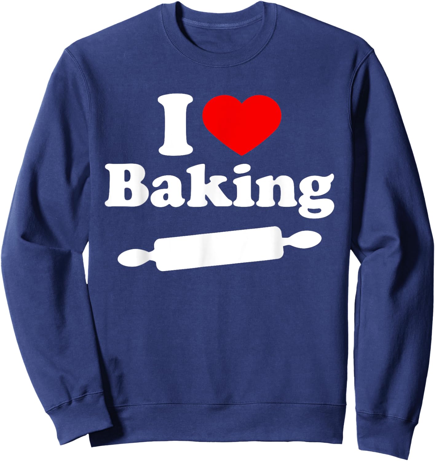 I Love Baking T Shirt Sweatshirt - Sweatshirt | Navy