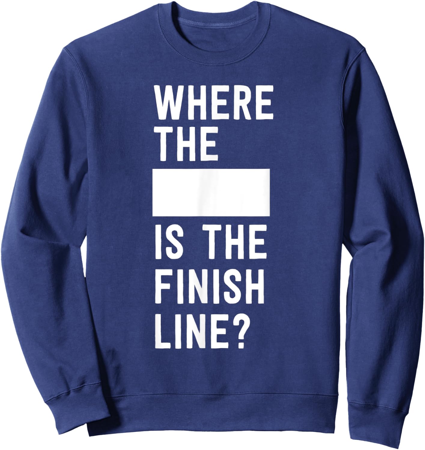 Where the blank is the finish line Sweatshirt - Sweatshirt | Navy