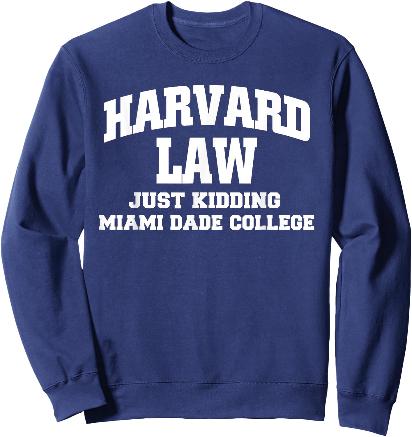 Harvard Law Just Kidding Miami Dade College Sweatshirt - Sweatshirt | Navy