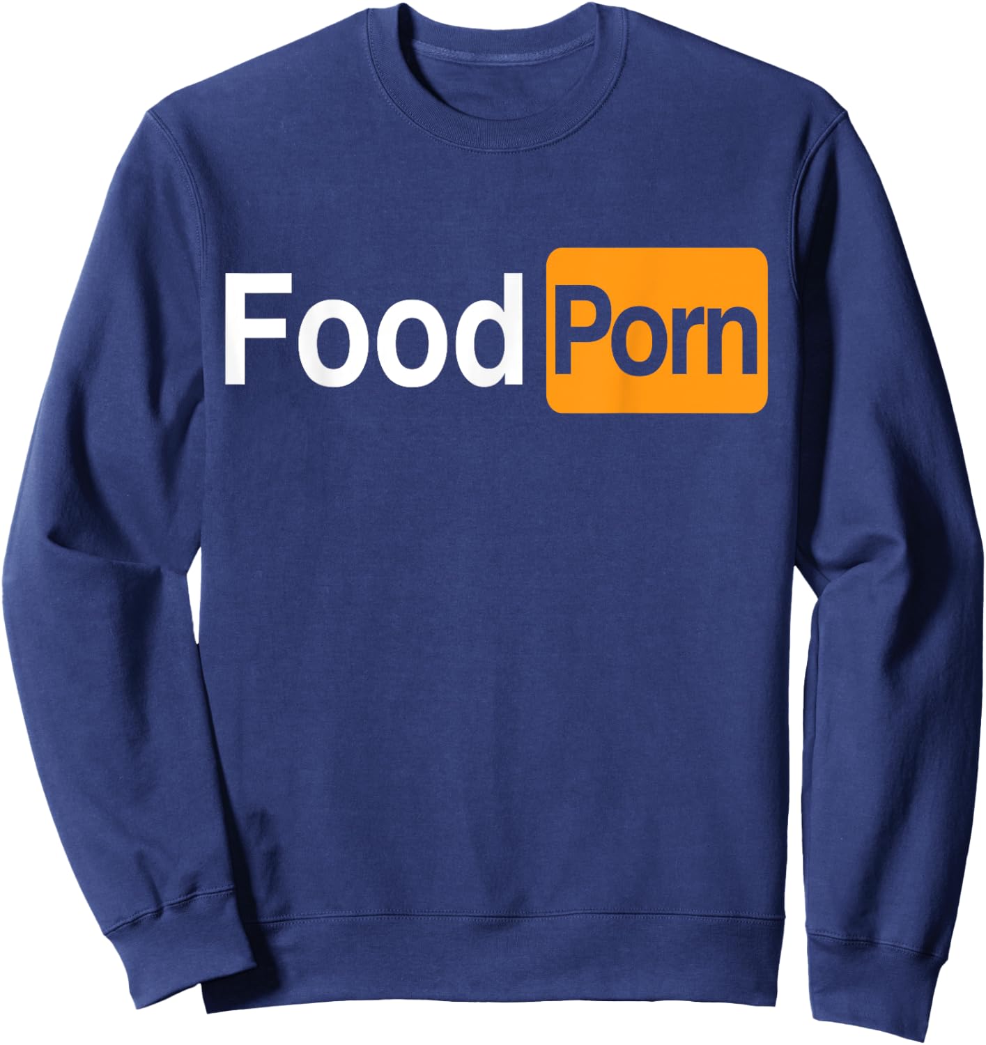 Food Porn - Funny Adult Food Lover Sweatshirt - Sweatshirt | Navy