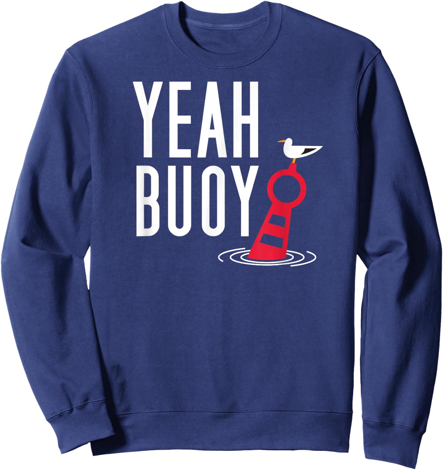 Funny Boating Pun Yeah Buoy Harbor Cruise Sweatshirt - Sweatshirt | Navy