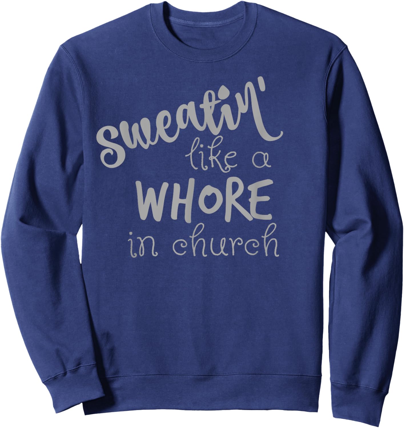 Sweating Like A Whore In Church Shirt Workout Gym Sweatshirt - Sweatshirt | Navy