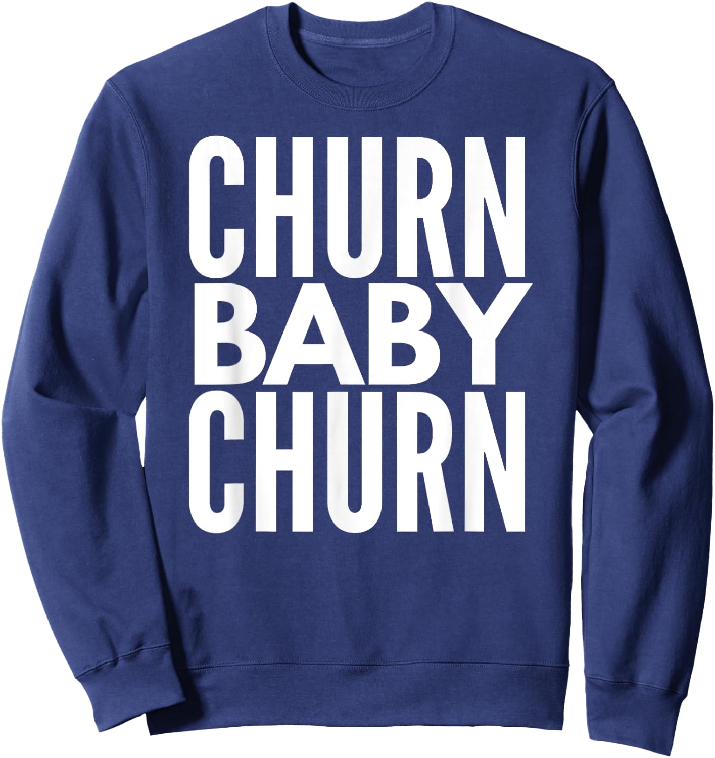 Churn Baby Churn T Shirt Credit Card Churning Sweatshirt - Sweatshirt | Navy