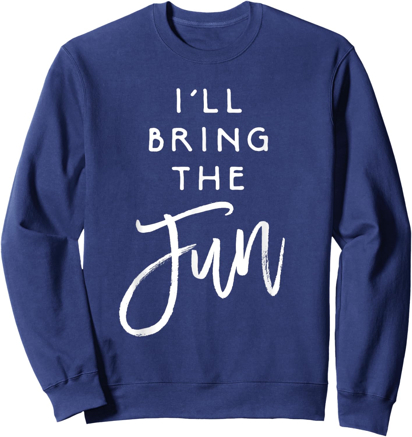 I'll Bring The Fun Shirt Wild Friend Funny Party Group Sweatshirt - Sweatshirt | Navy