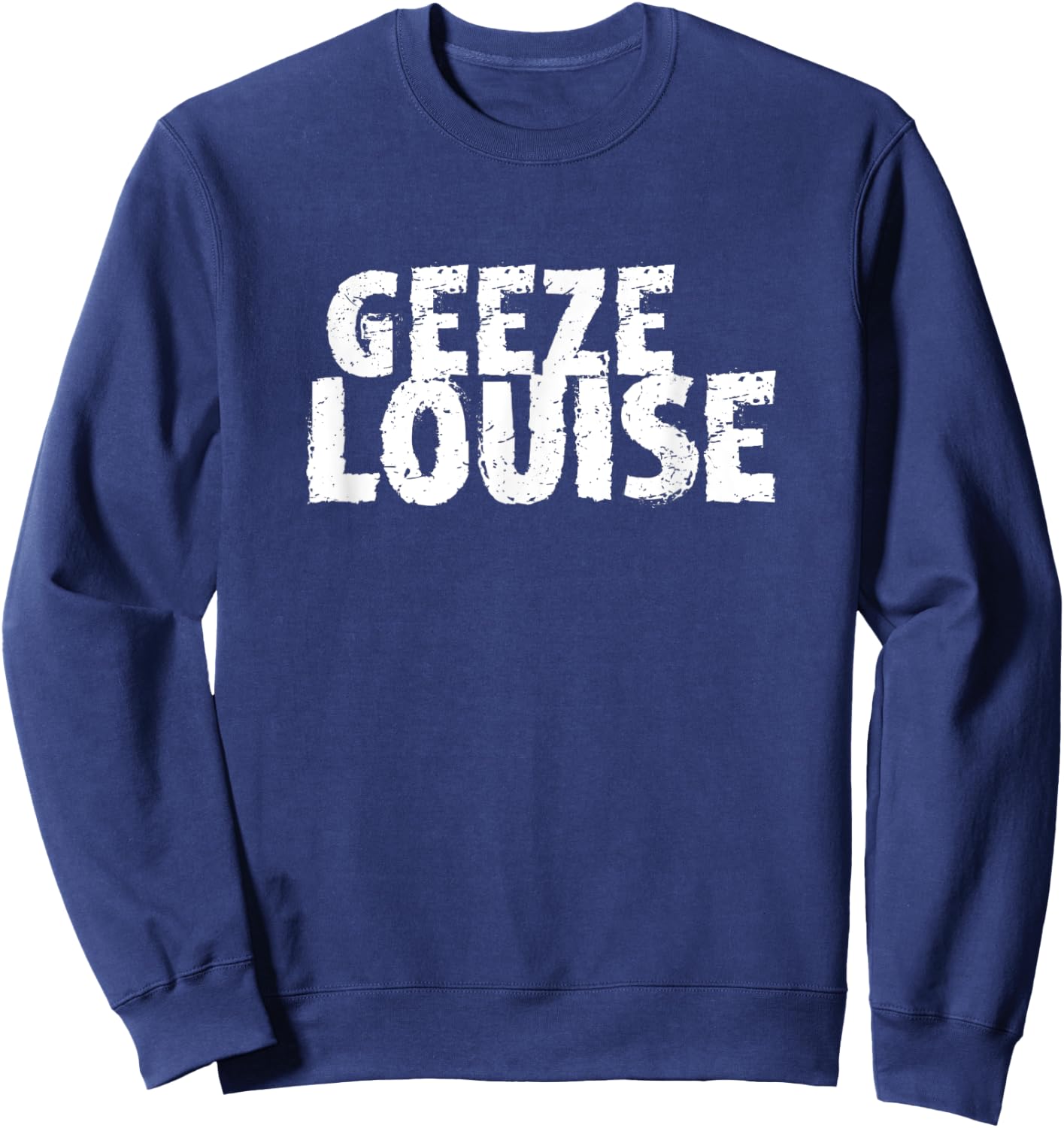 Funny Mom Swear Word Gag Gift Geeze Louise Sweatshirt - Sweatshirt | Navy