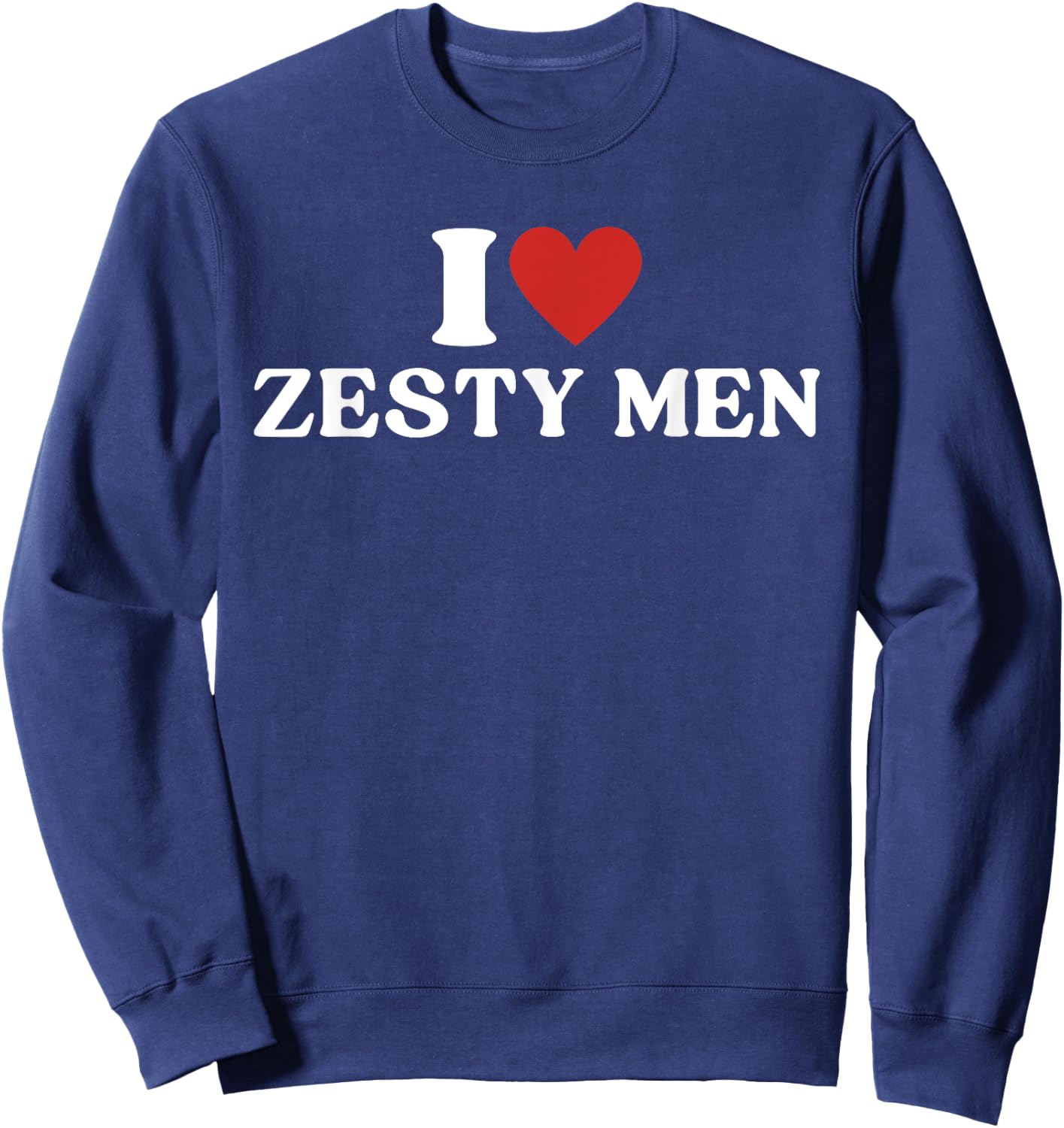 I Love Zesty Men I Heart Zesty Men Sweatshirt - Sweatshirt | Navy