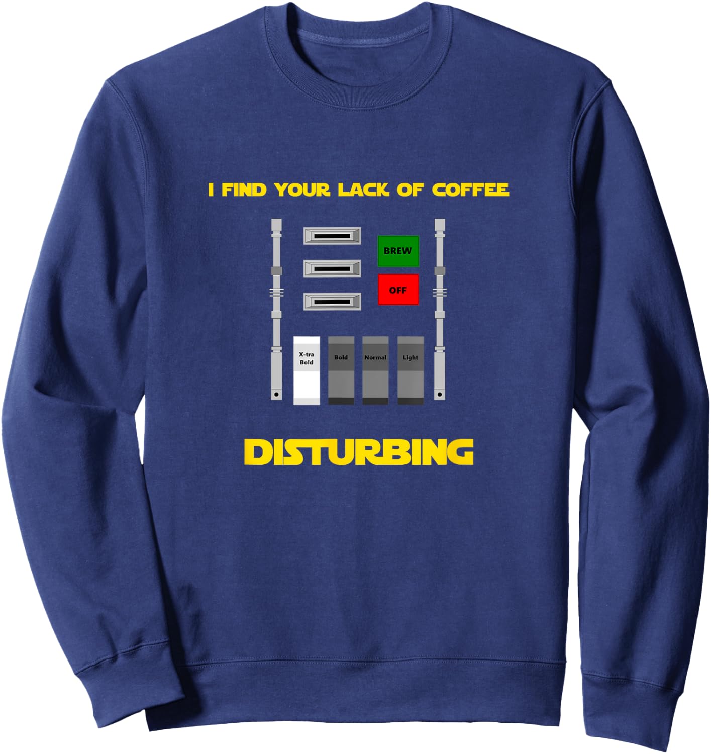 I Find Your Lack of Coffee Disturbing Sweatshirt - Sweatshirt | Navy