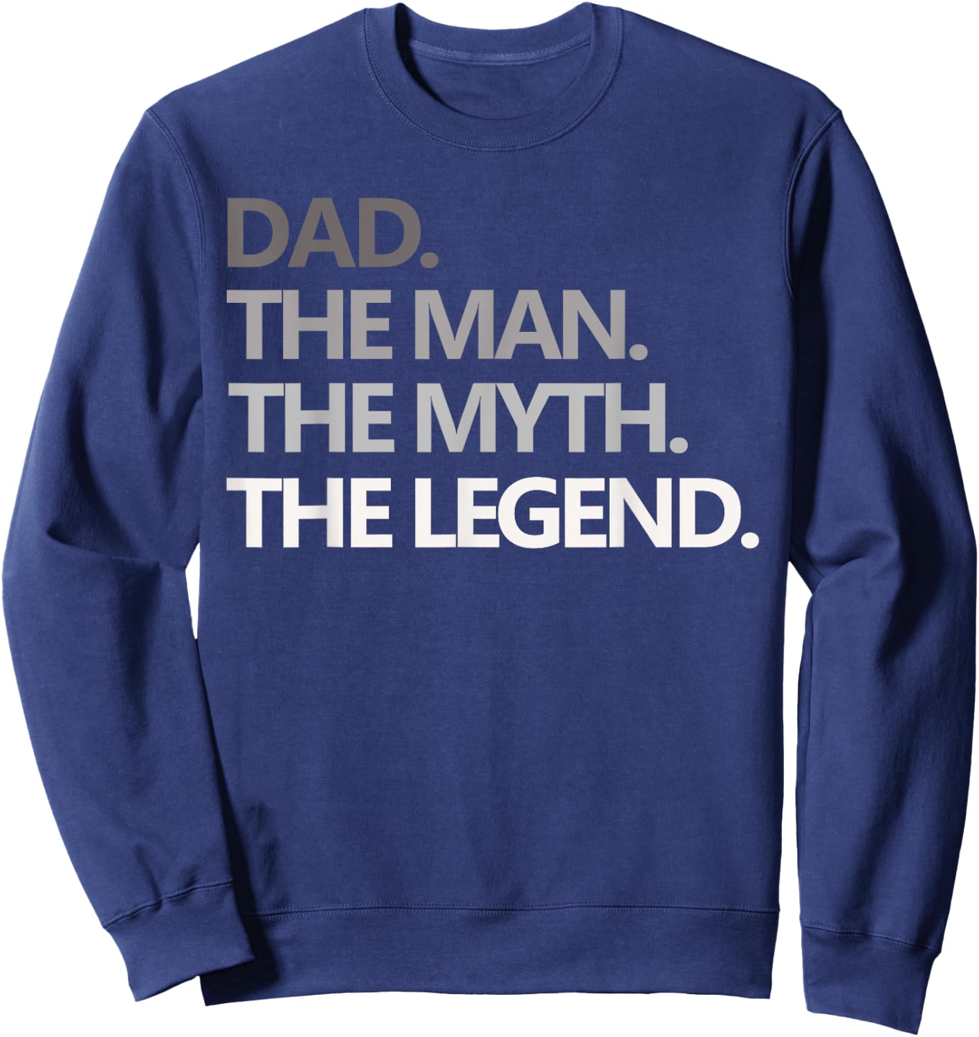 DAD THE MAN THE MYTH THE LEGEND T Shirt Father's Day Gift Sweatshirt - Sweatshirt | Navy