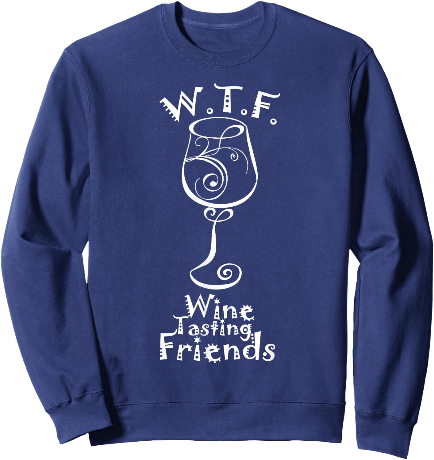 WTF Wine Tasting Friends - Gift Shirt For Wine Lovers Sweatshirt - Sweatshirt | Navy