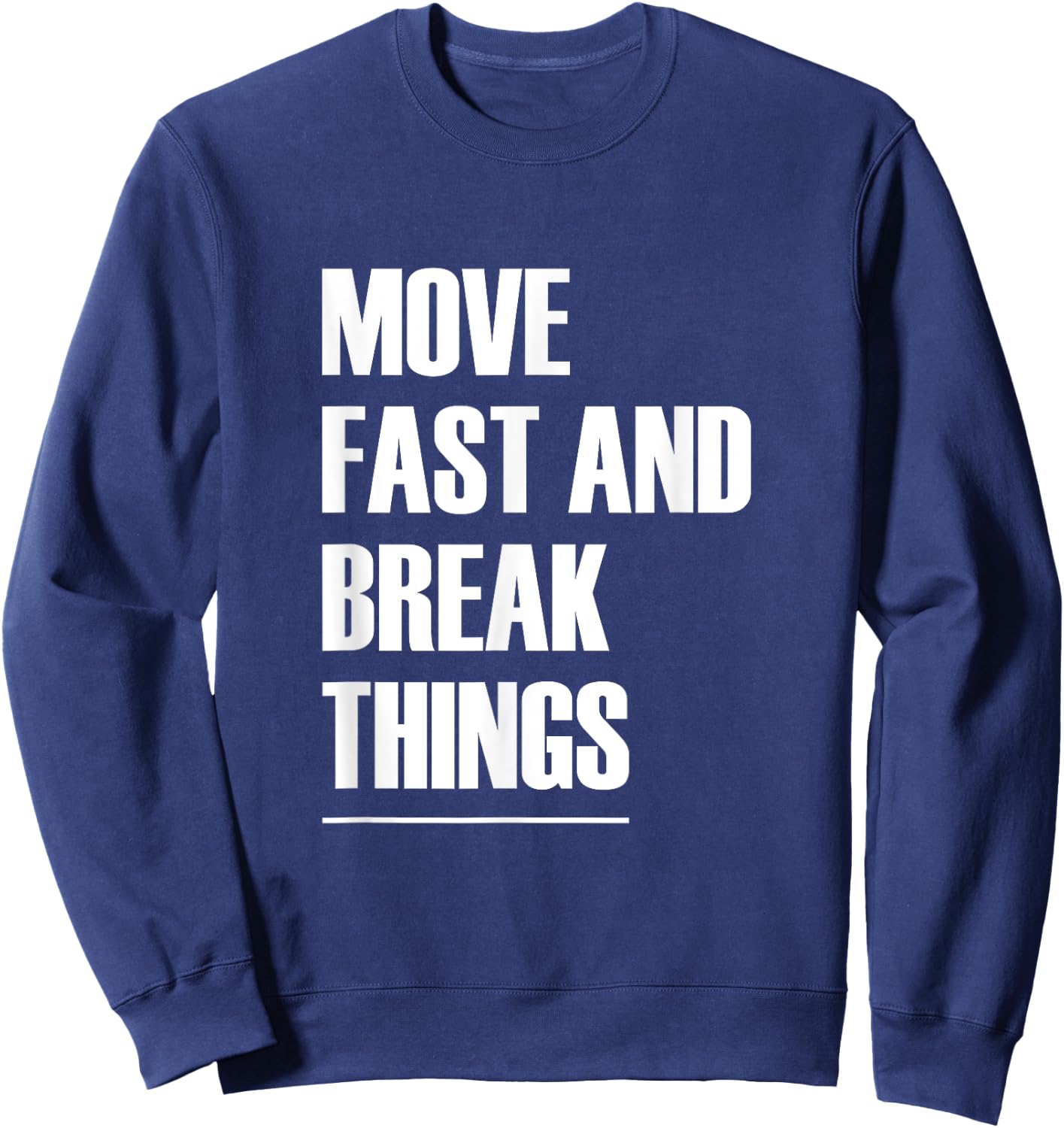 Move Fast And Break Things - Popular Quote Sweatshirt - Sweatshirt | Navy