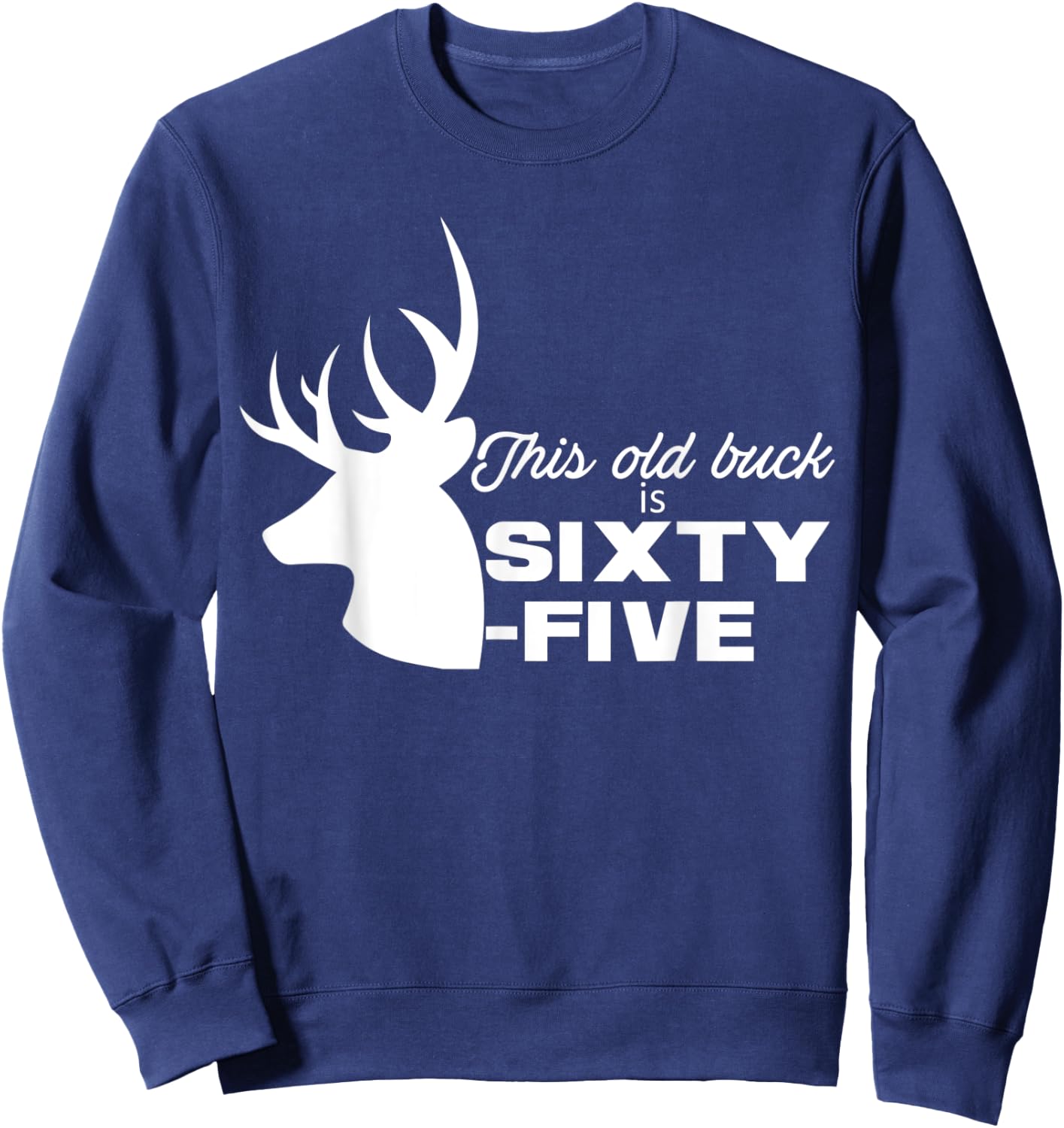 This Old Buck Is Sixty-Five | 65 year old Animal Hunter Gift Sweatshirt - Sweatshirt | Navy