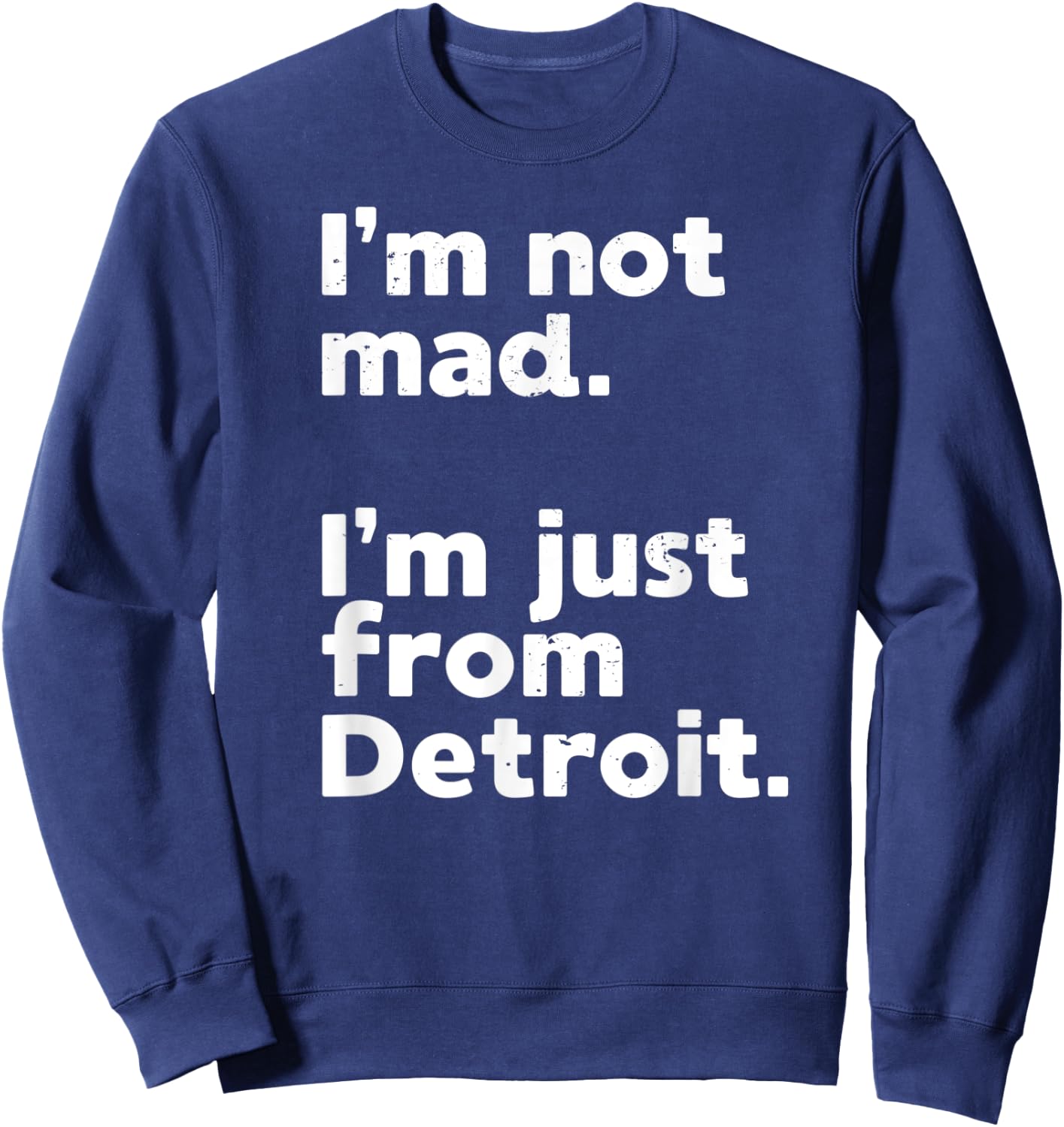 I'm Not Mad I'm Just From Detroit Sports Fan Humor Sweatshirt - Sweatshirt | Navy