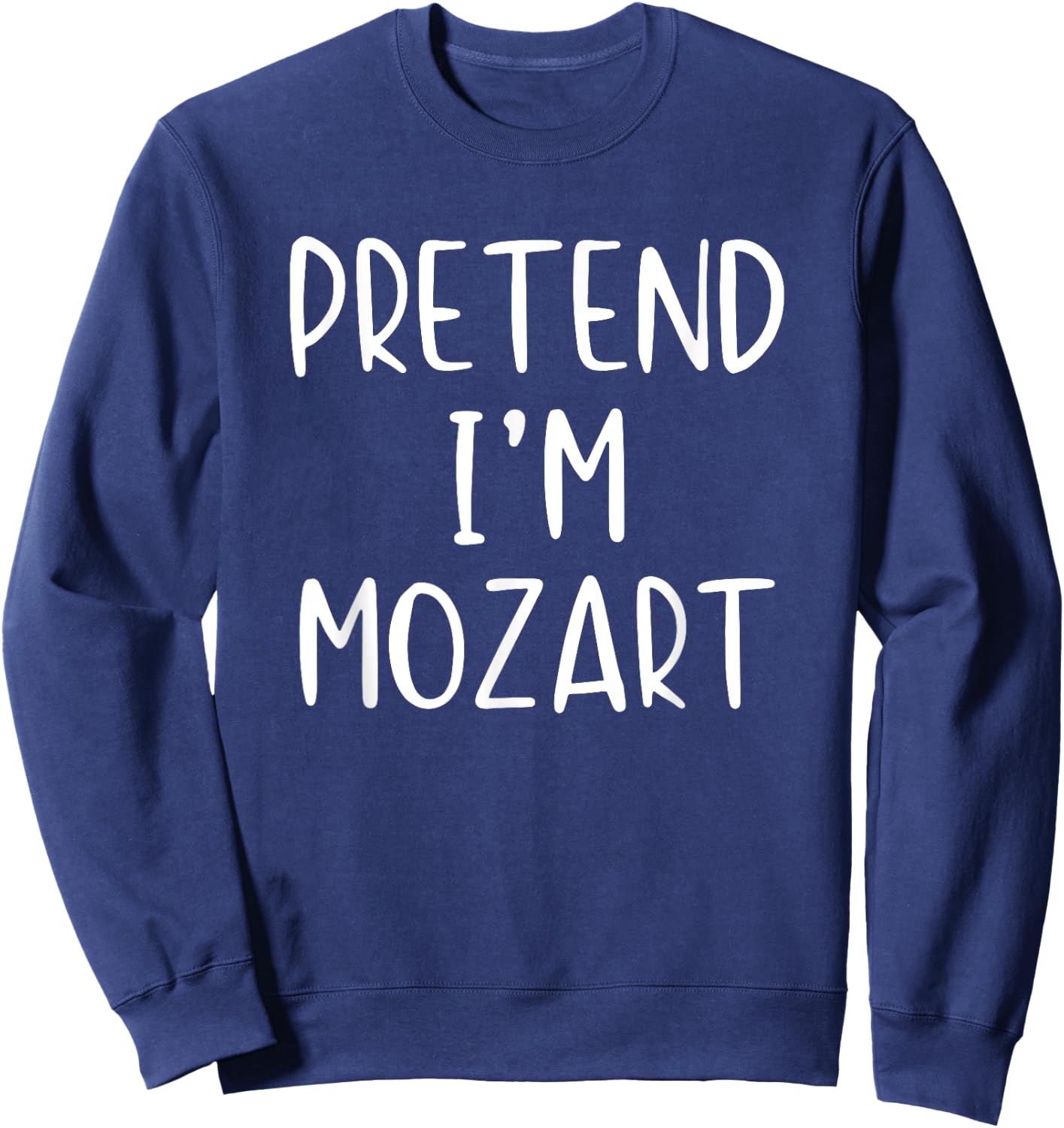 Pretend I'm A Mozart Costume Halloween Simple Adult Kid Sweatshirt - Sweatshirt | Navy