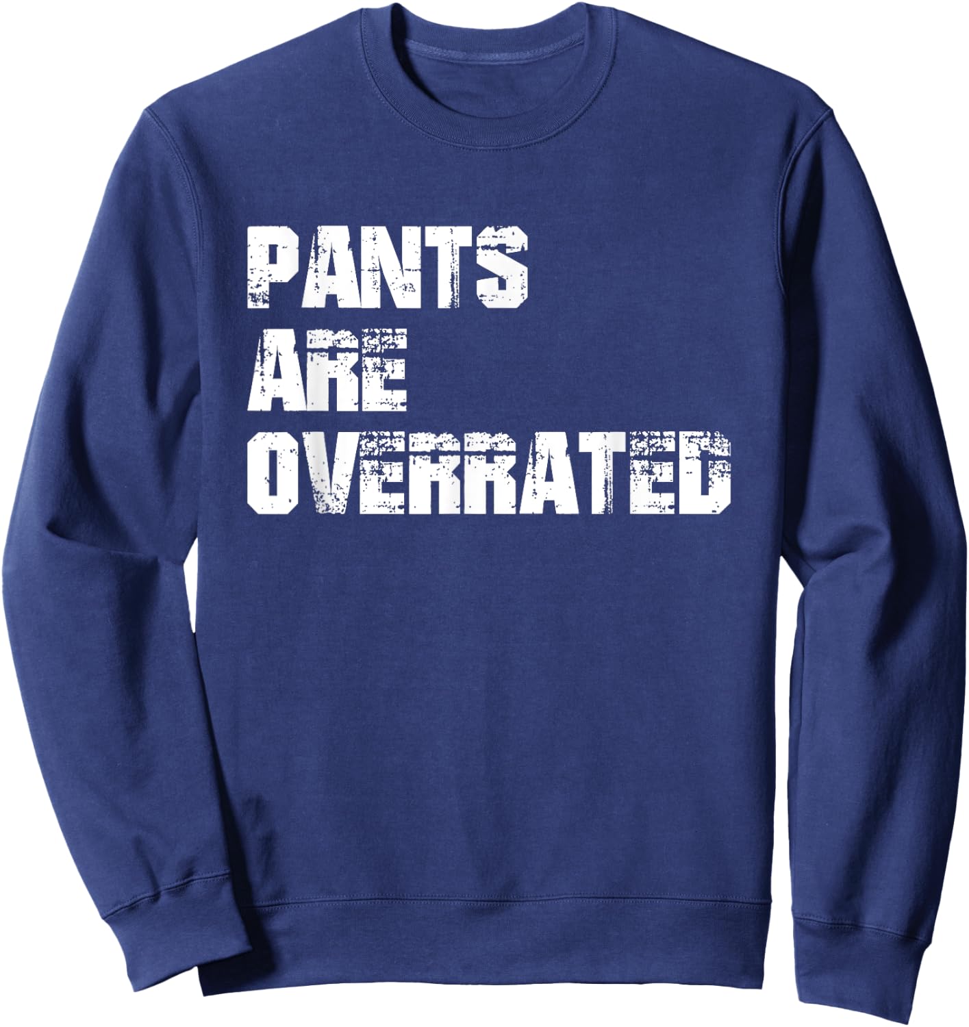 Pants Are Overrated | Funny Saying sarcastic Sweatshirt - Sweatshirt | Navy